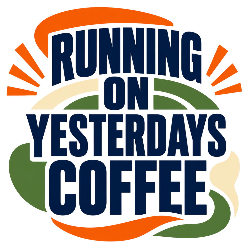 RUNNING ON YESTERDAYS COFFEE