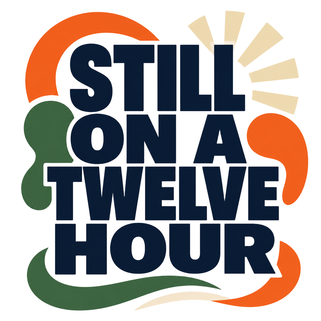 STILL ON A TWELVE HOUR