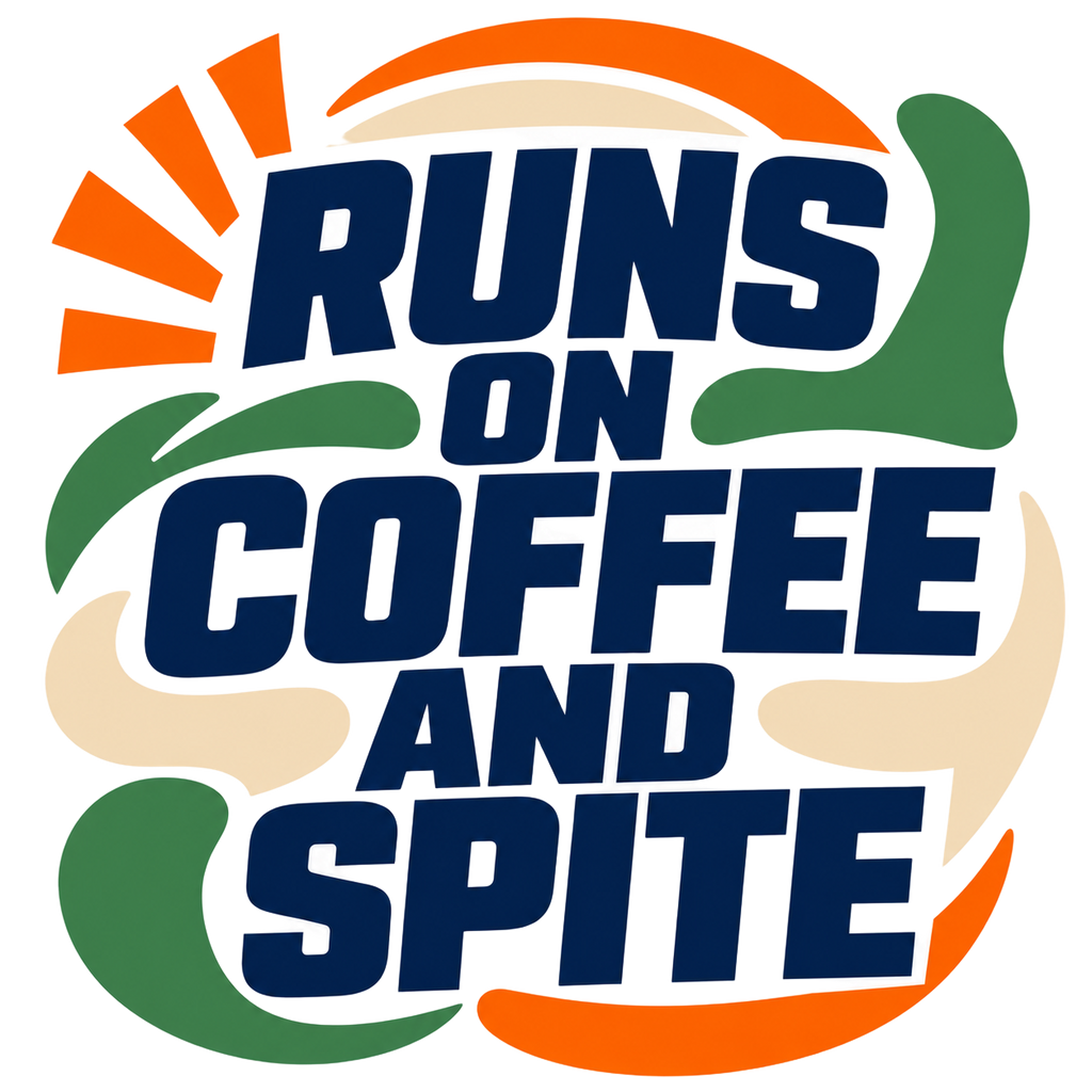 RUNS ON COFFEE AND SPITE