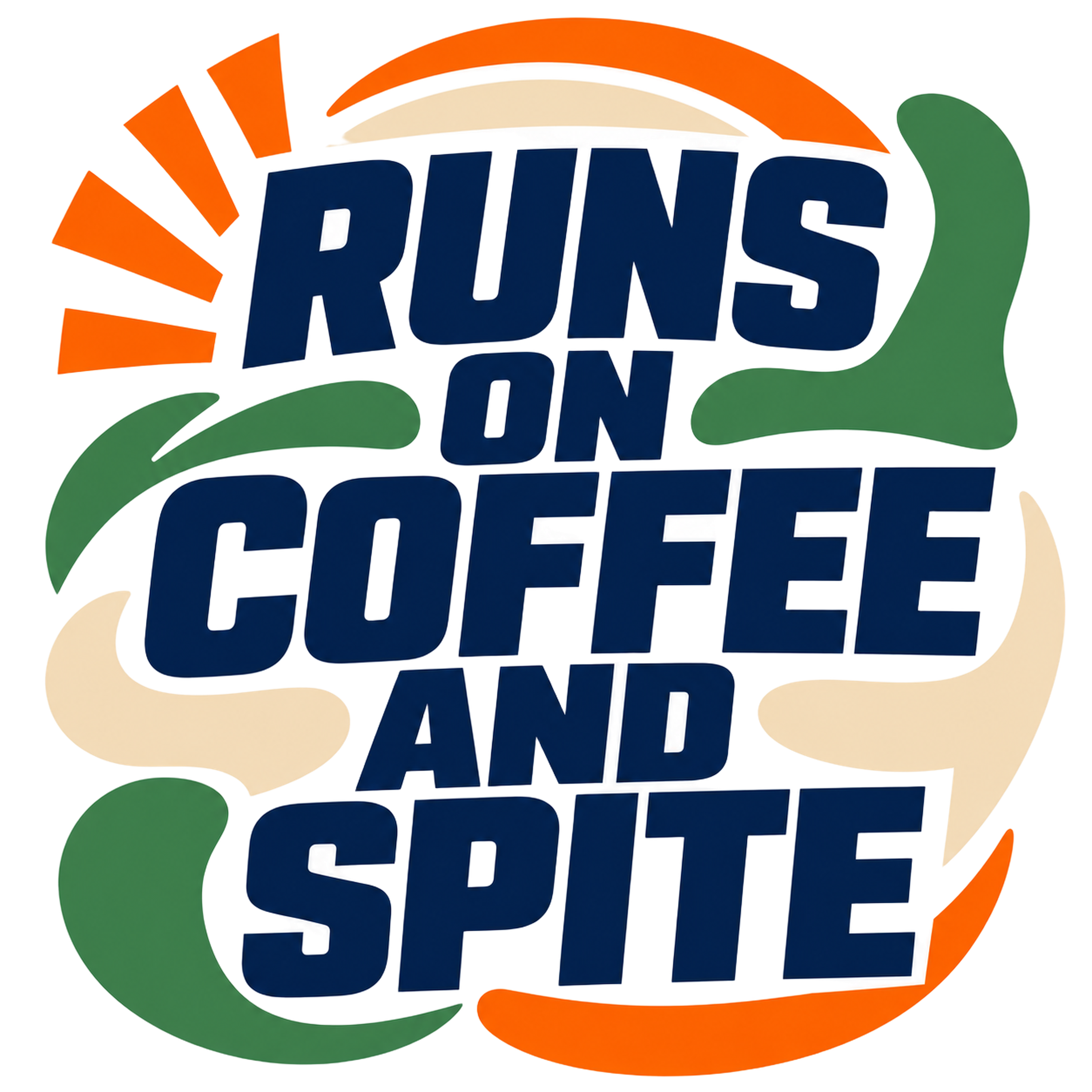 RUNS ON COFFEE AND SPITE