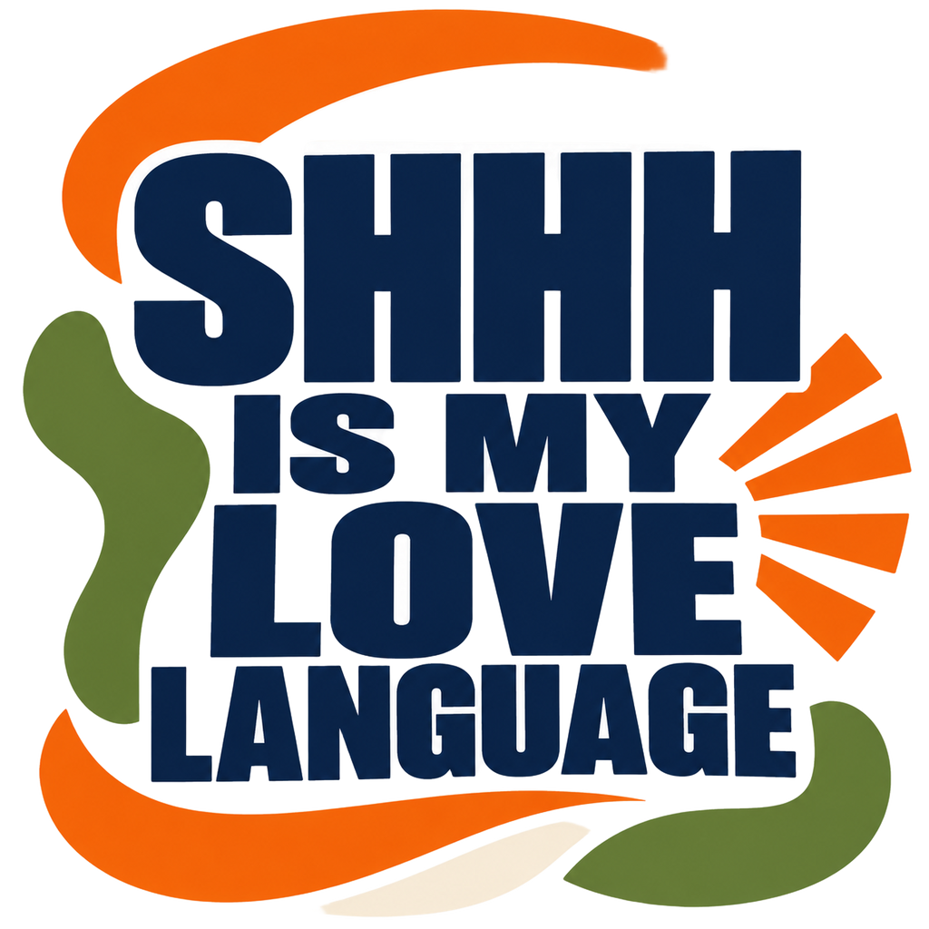 SHHH IS MY LOVE LANGUAGE