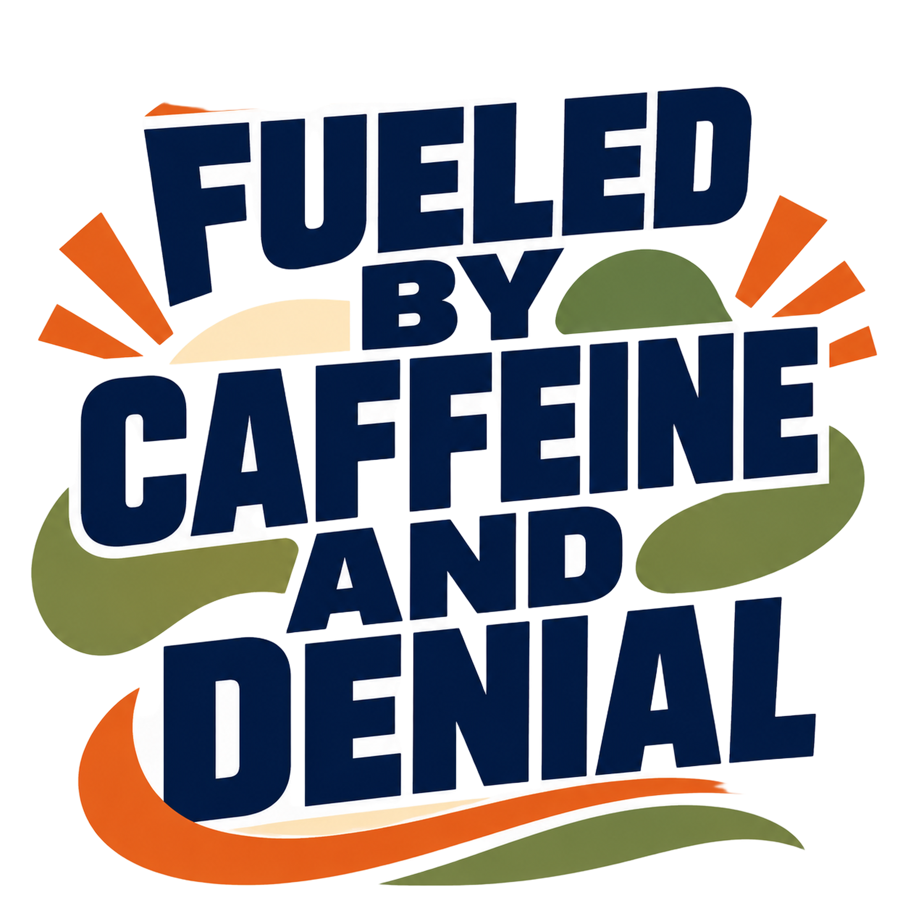 FUELED BY CAFFEINE AND DENIAL