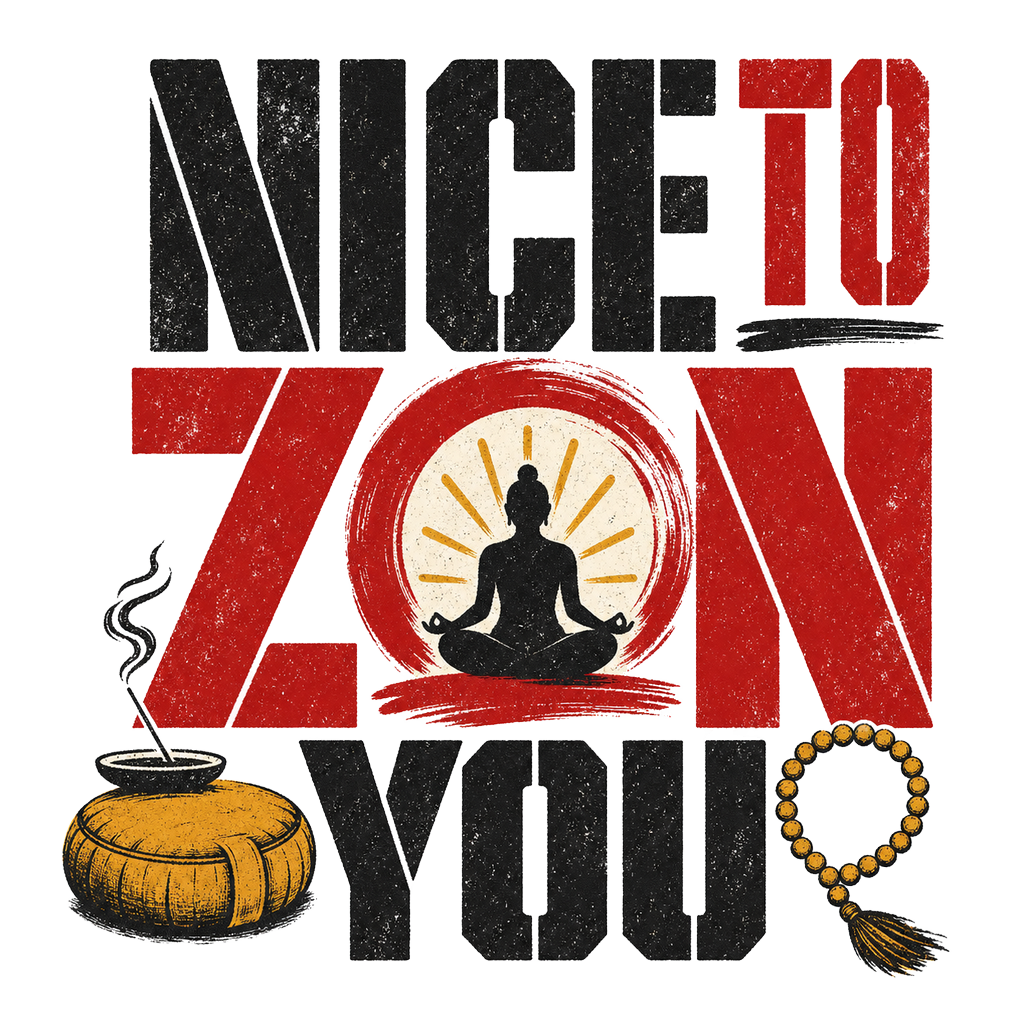NICE TO ZEN YOU
