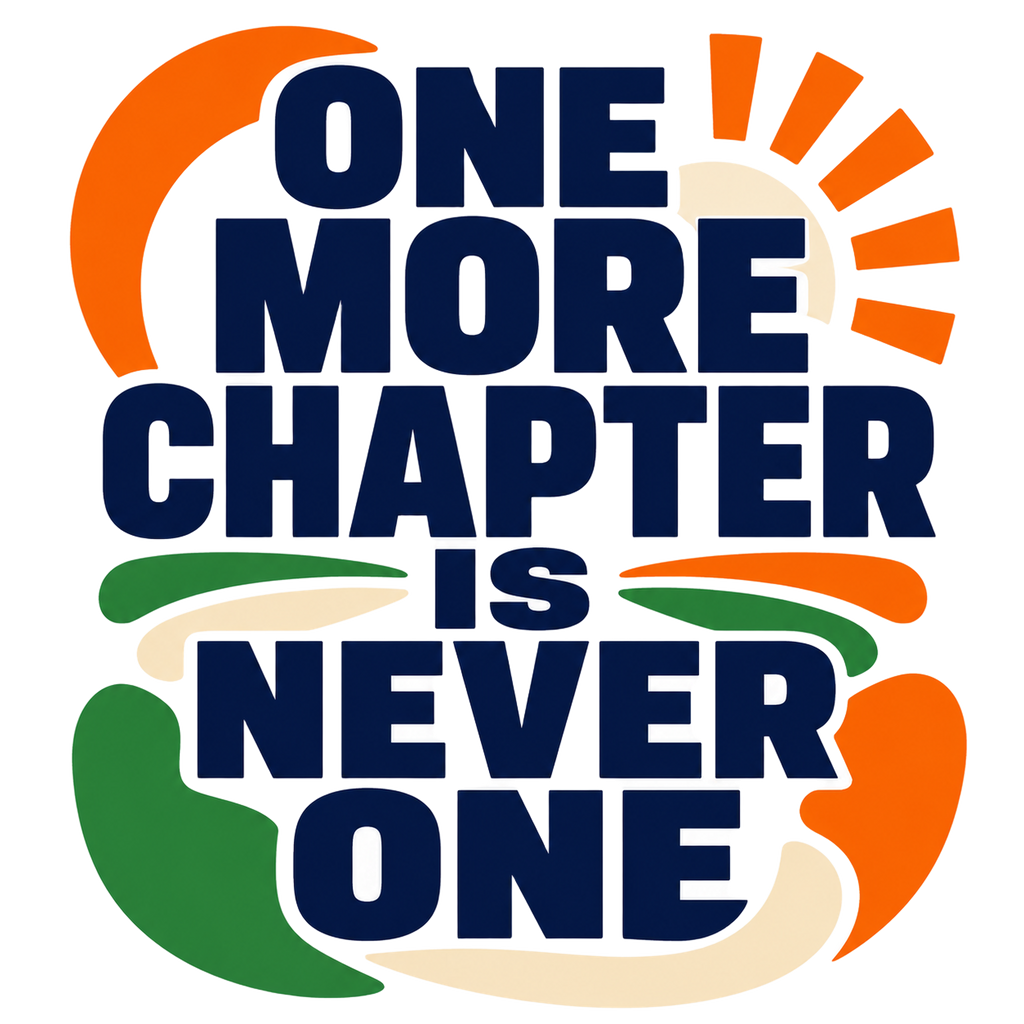 ONE MORE CHAPTER IS NEVER ONE