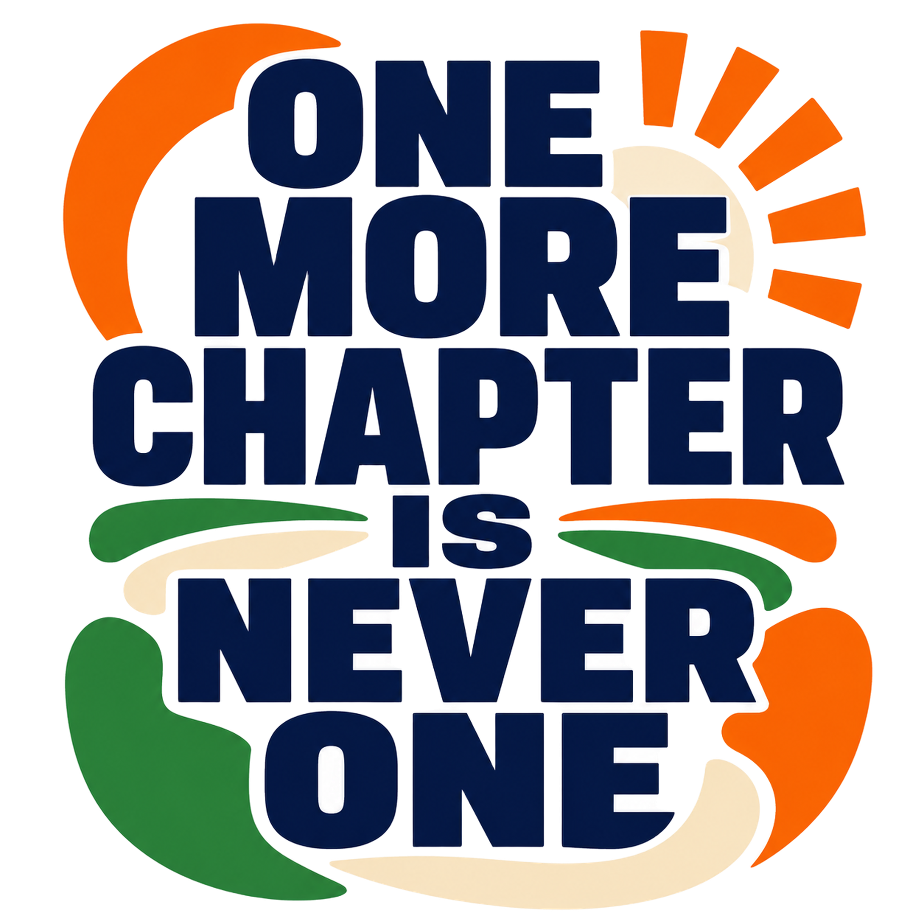 ONE MORE CHAPTER IS NEVER ONE