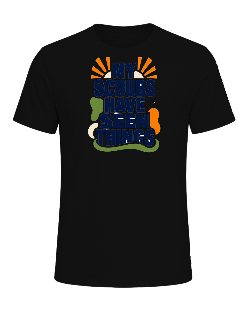 MY SCRUBS HAVE SEEN THINGS — Vintage Black