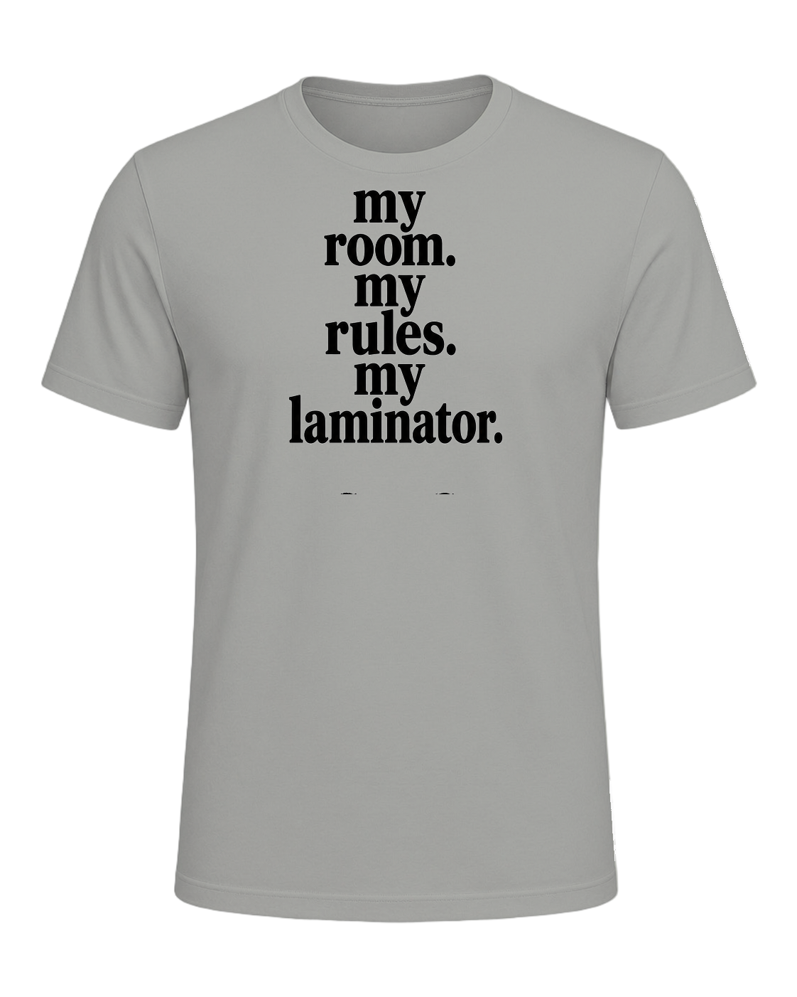 my room. my rules. my laminator. — Gray