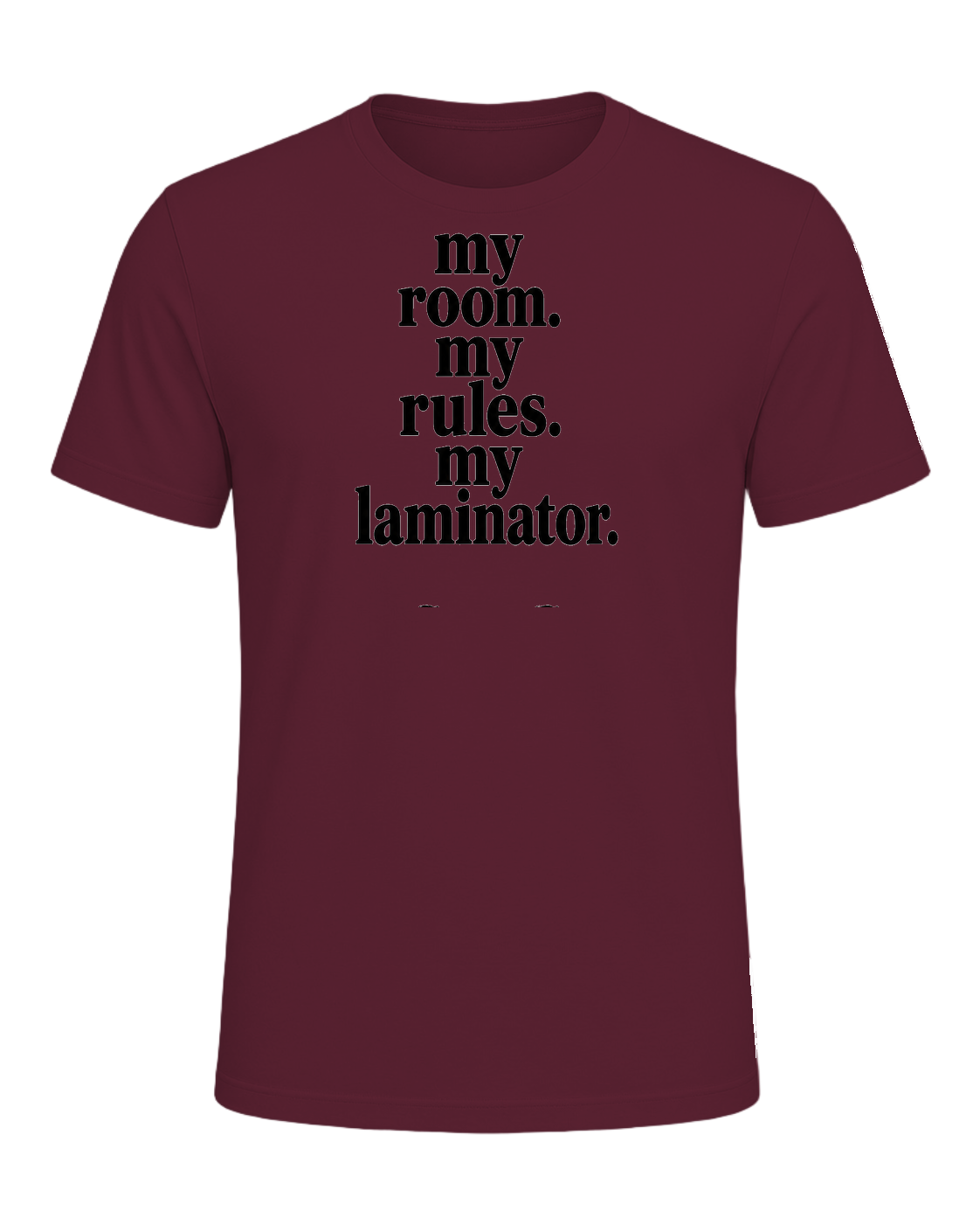 my room. my rules. my laminator. — Maroon