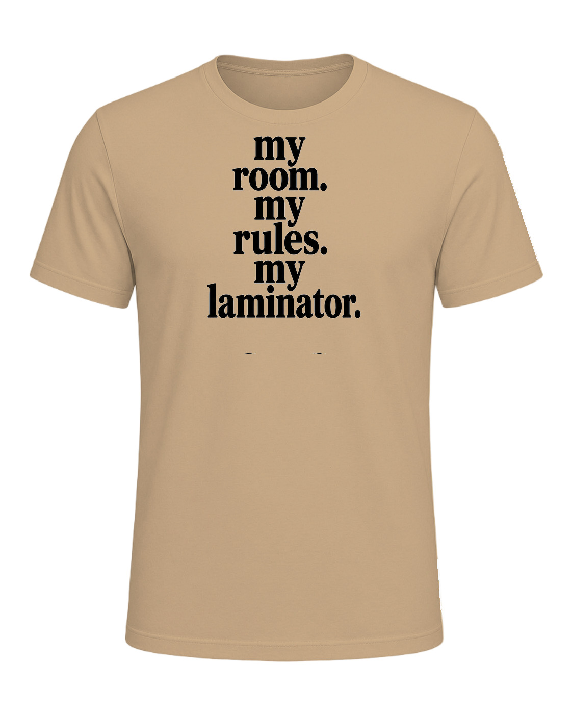 my room. my rules. my laminator. — Tan