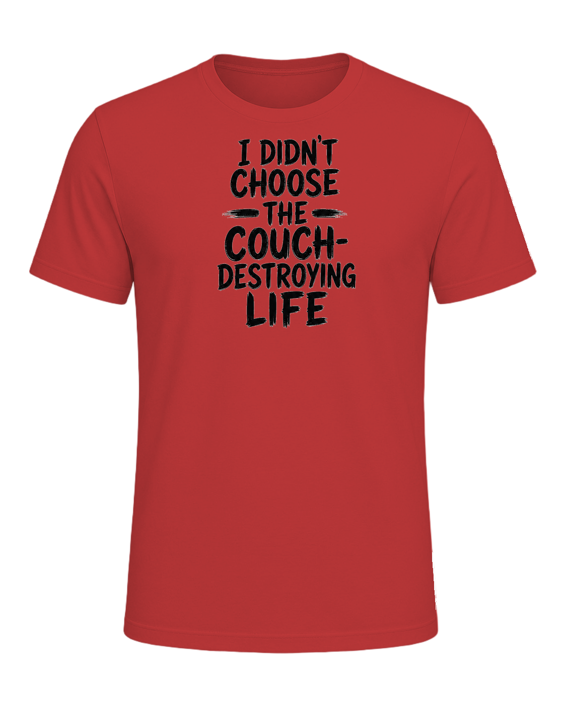 I didn't choose the couch-destroying life — Red