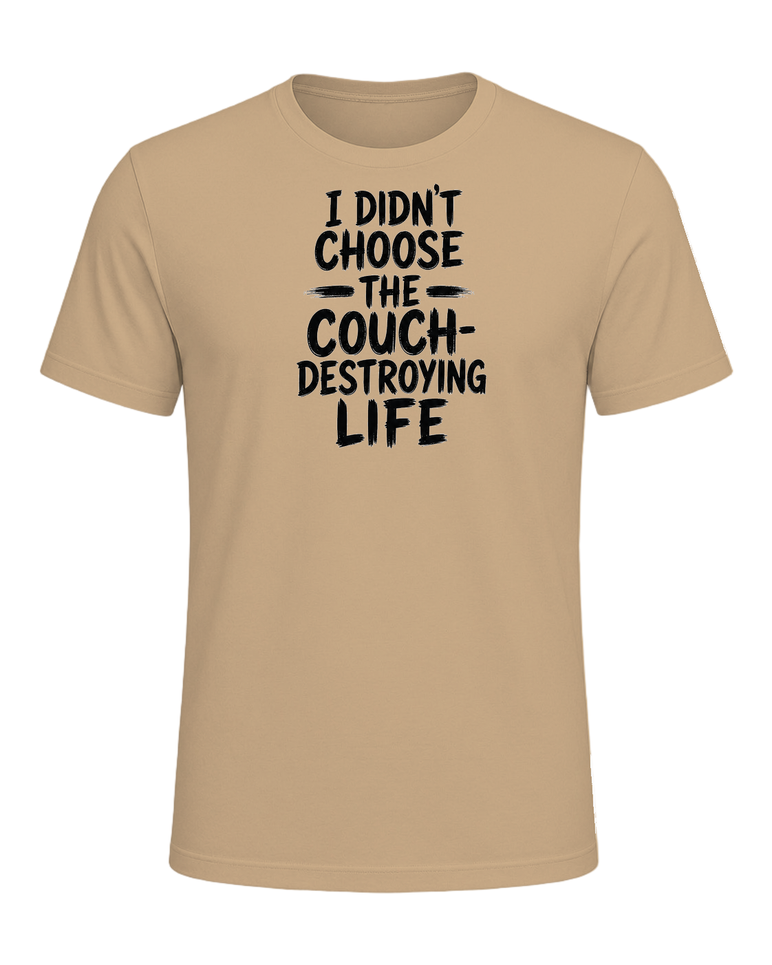 I didn't choose the couch-destroying life — Tan