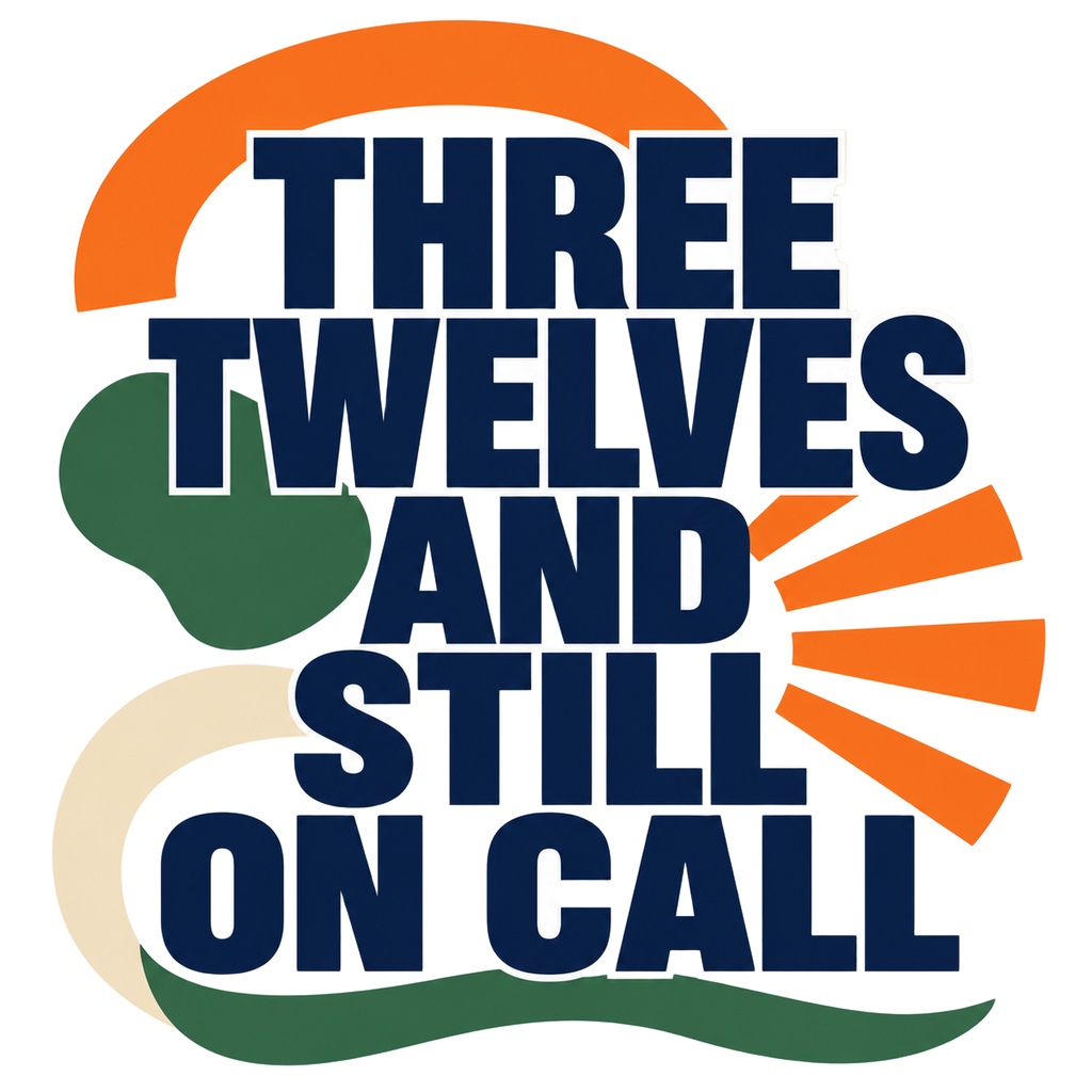 THREE TWELVES AND STILL ON CALL
