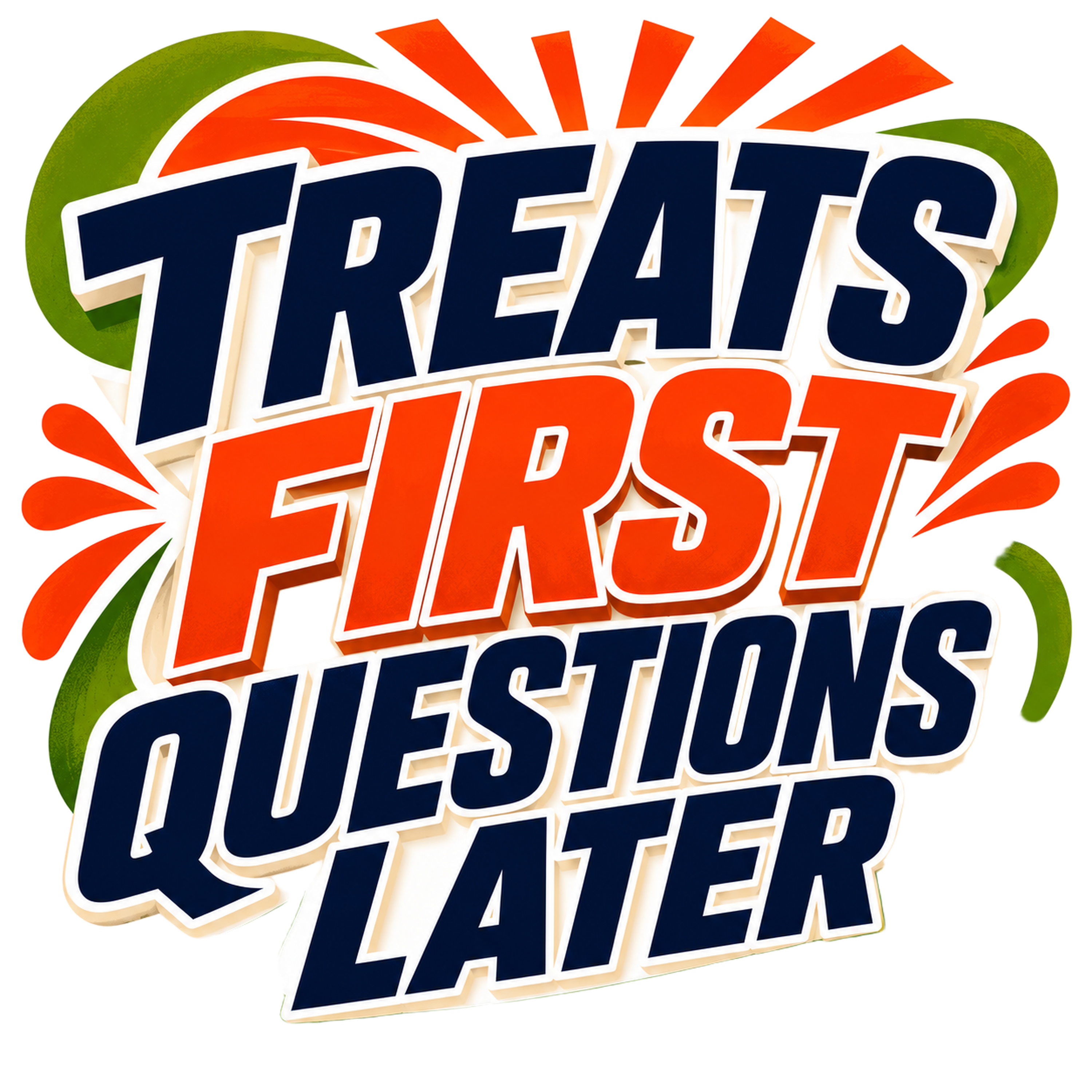TREATS FIRST QUESTIONS LATER
