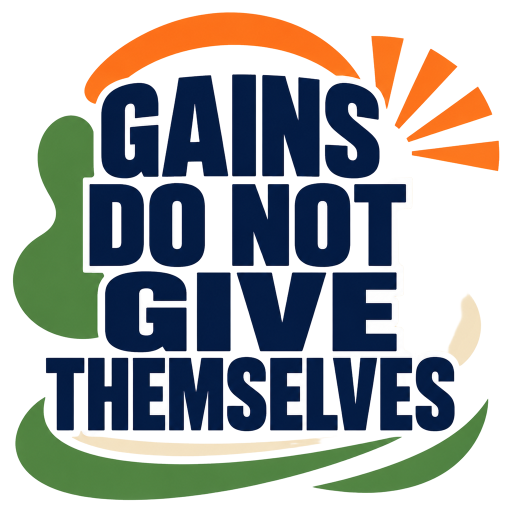 GAINS DO NOT GIVE THEMSELVES
