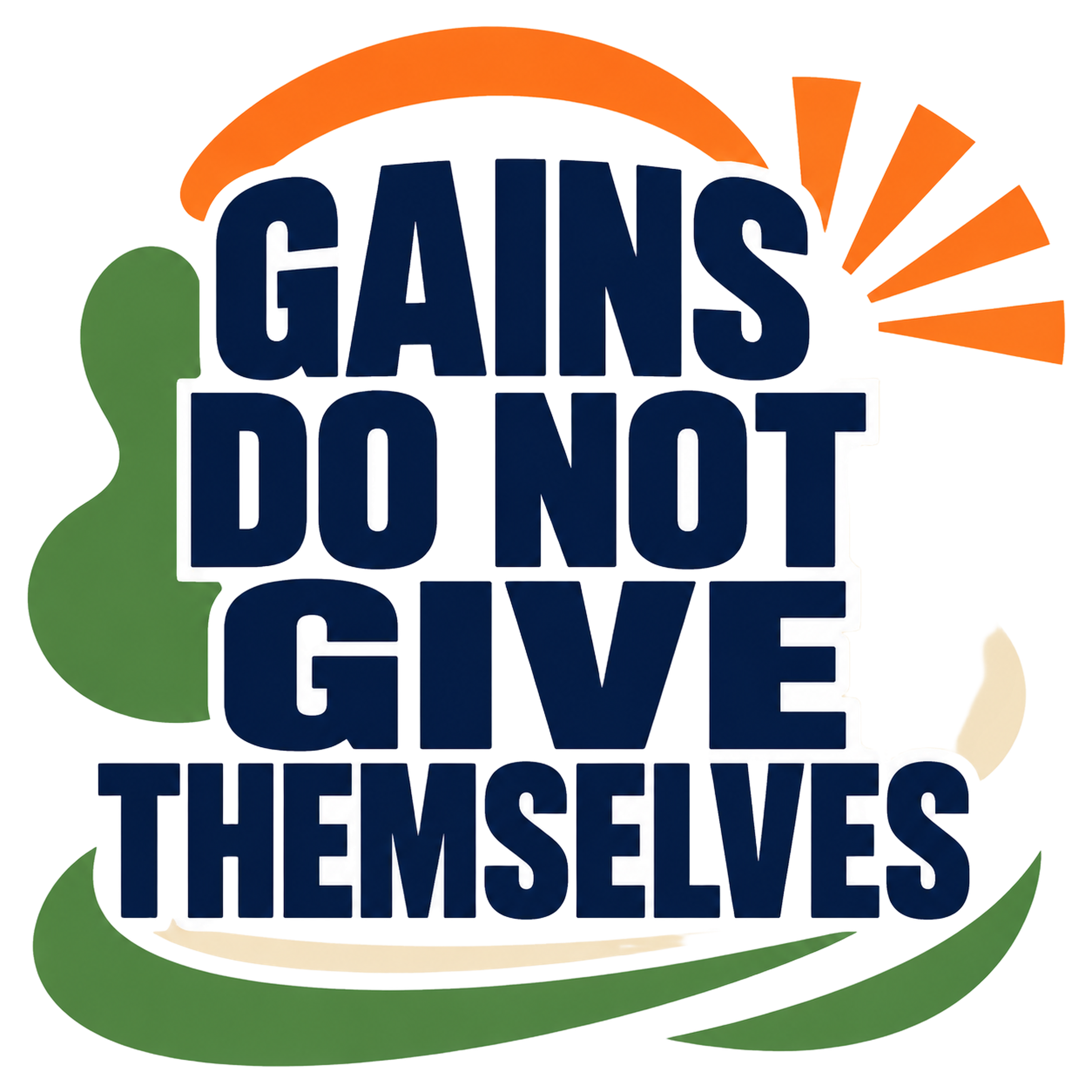 GAINS DO NOT GIVE THEMSELVES