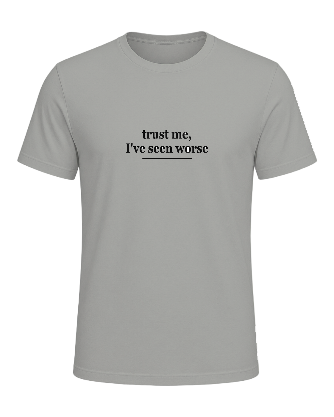trust me, I've seen worse — Gray