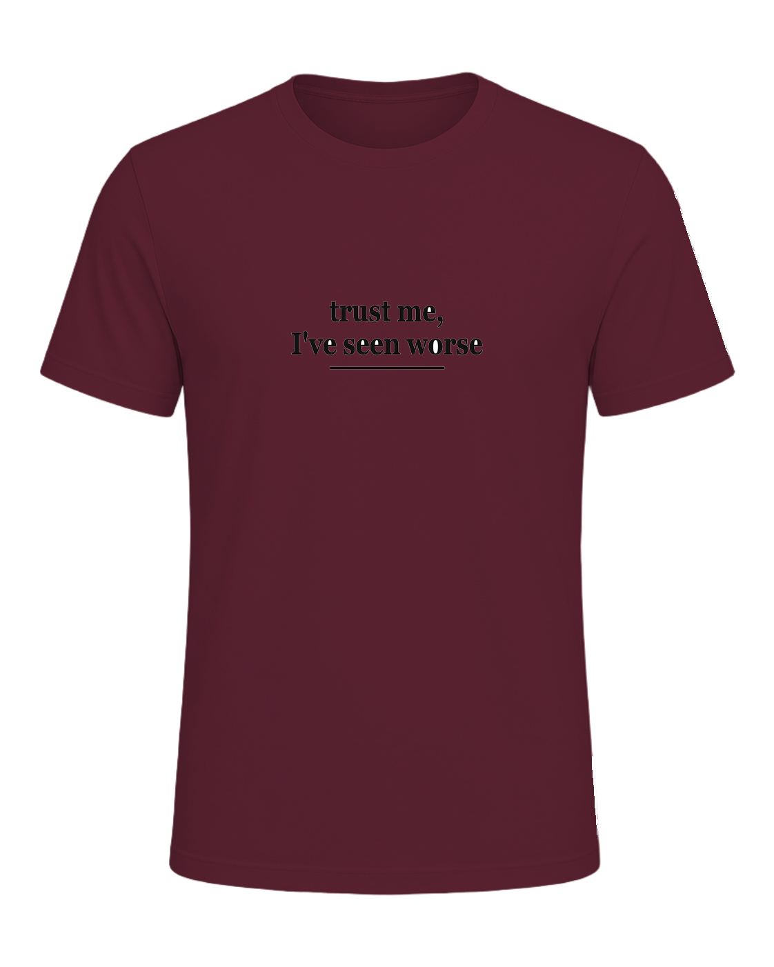 trust me, I've seen worse — Maroon
