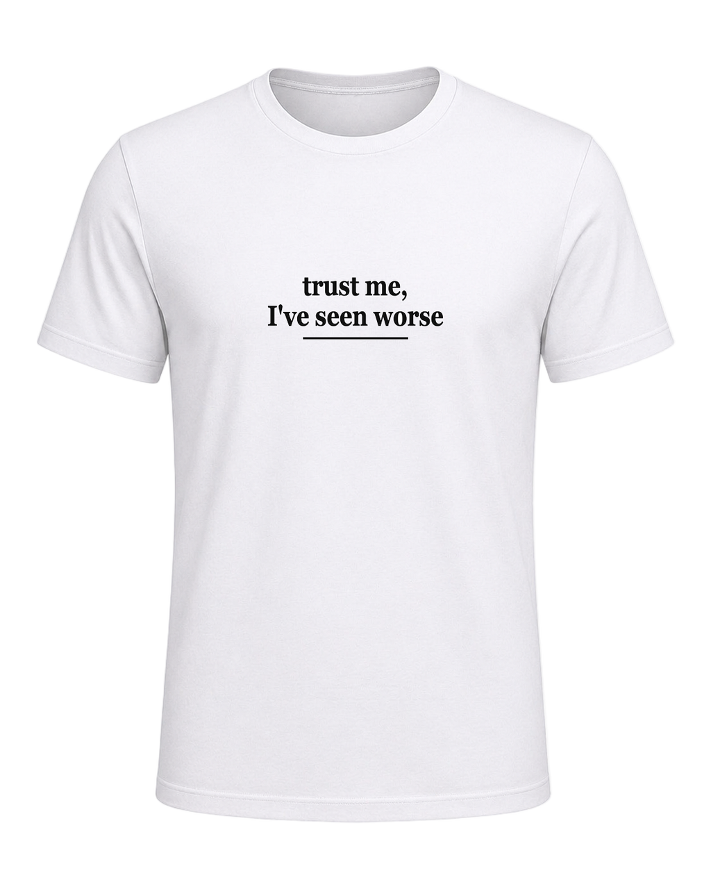 trust me, I've seen worse — White