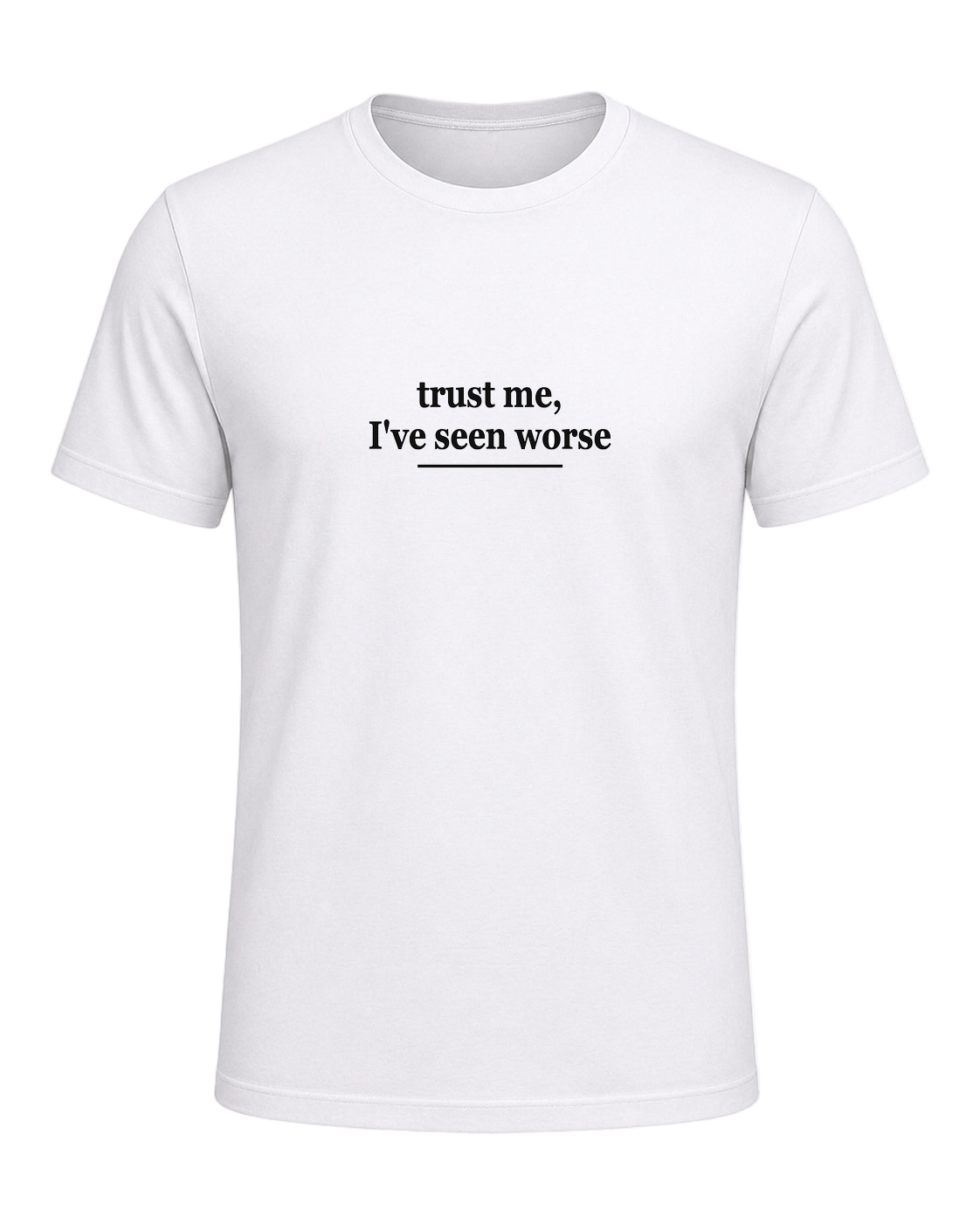 trust me, I've seen worse — White