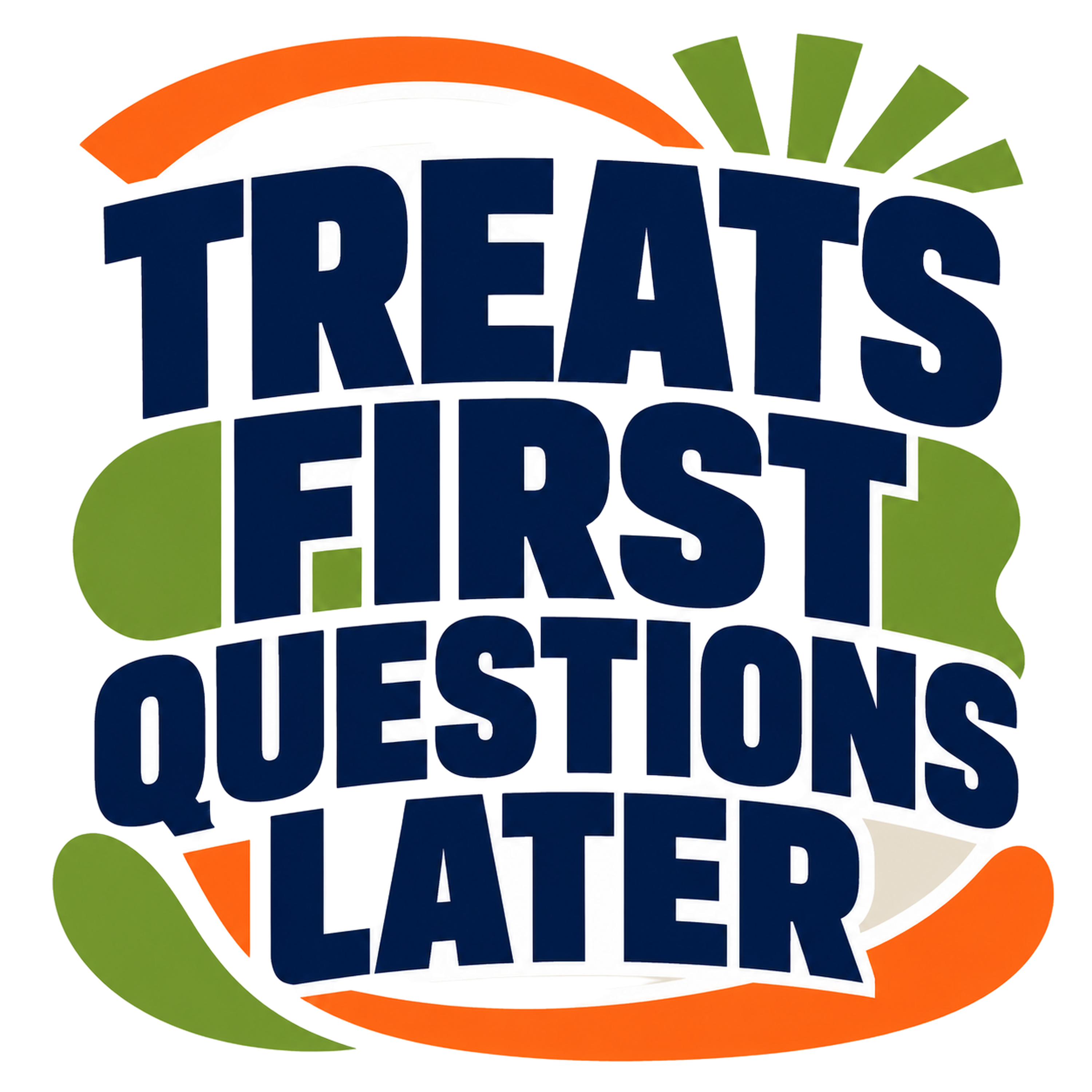 TREATS FIRST QUESTIONS LATER