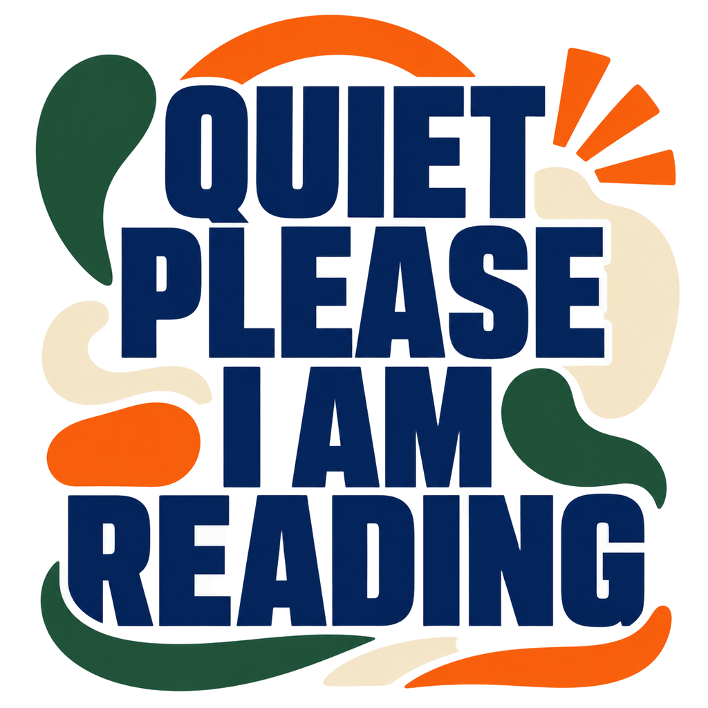 QUIET PLEASE I AM READING