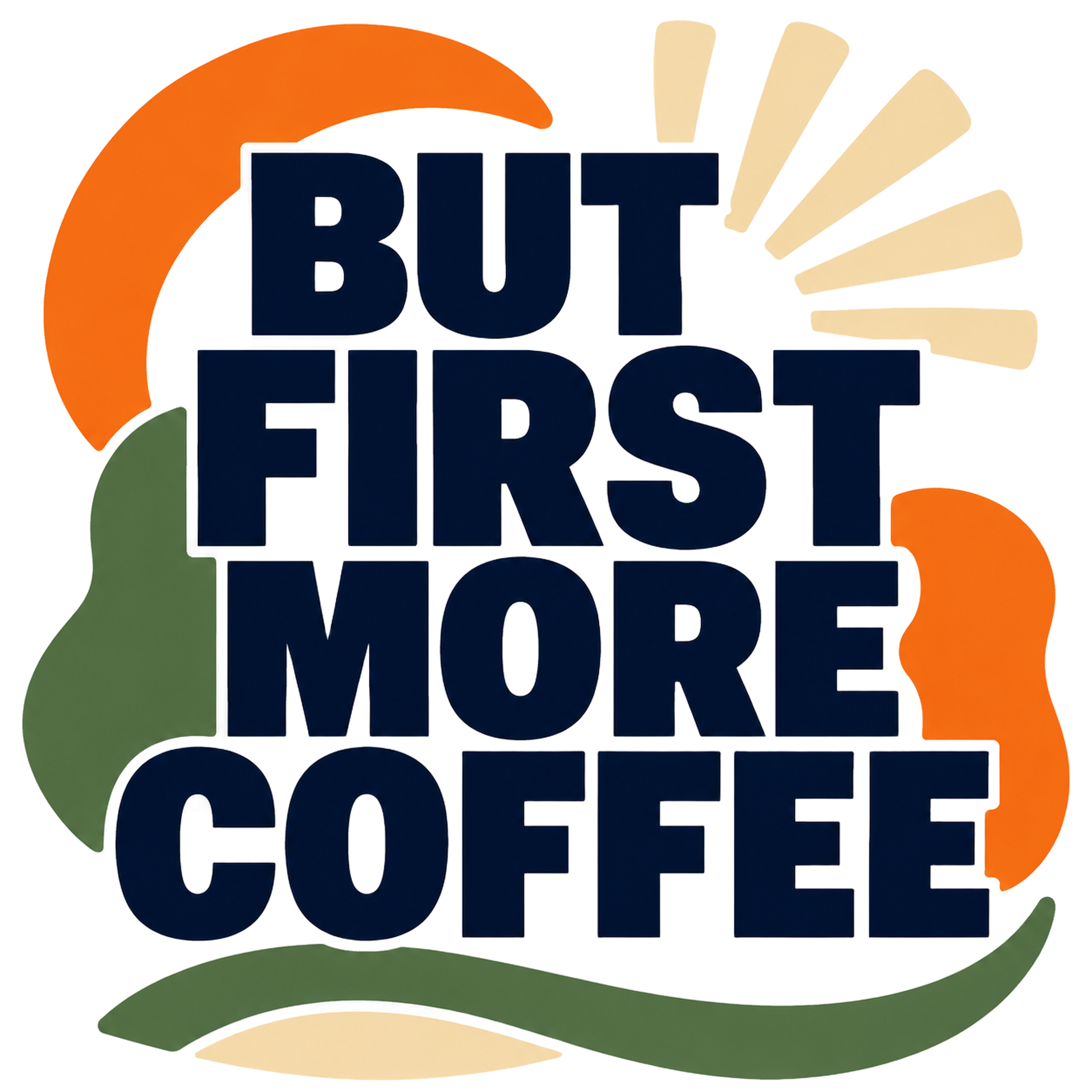 BUT FIRST MORE COFFEE