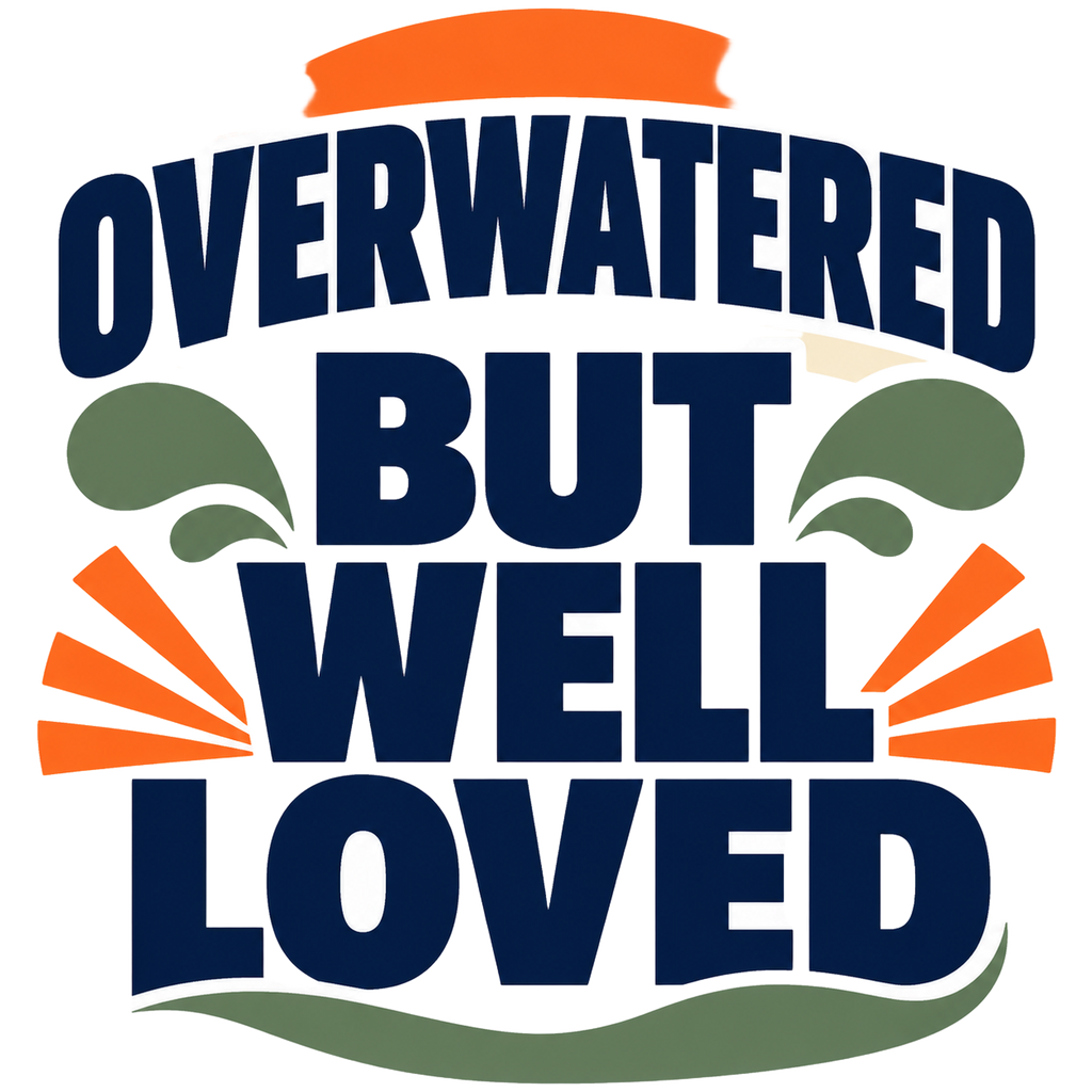 OVERWATERED BUT WELL LOVED