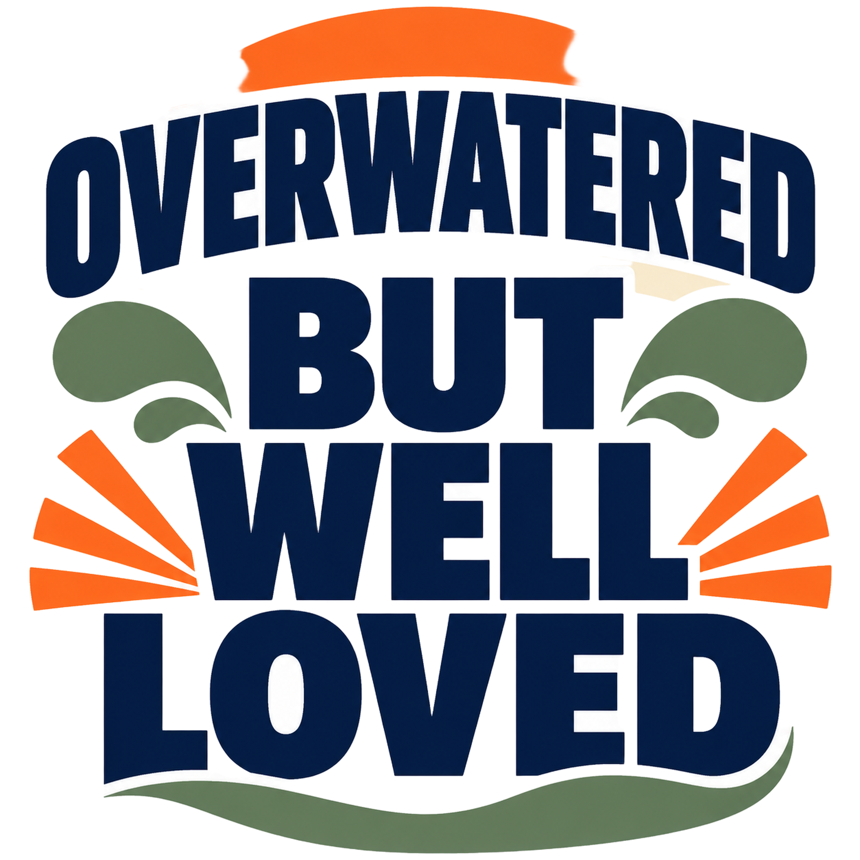 OVERWATERED BUT WELL LOVED