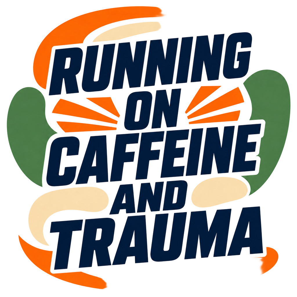 RUNNING ON CAFFEINE AND TRAUMA