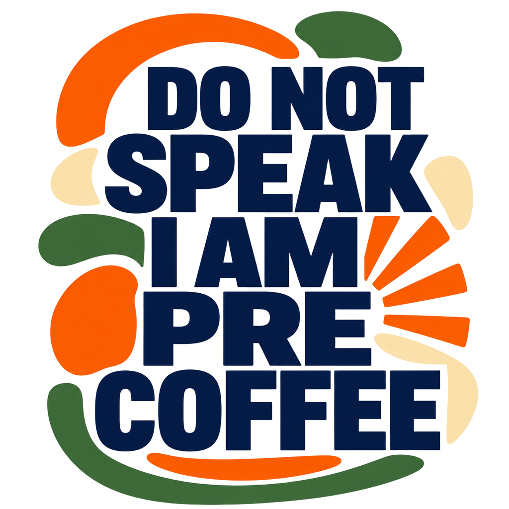 DO NOT SPEAK I AM PRE COFFEE