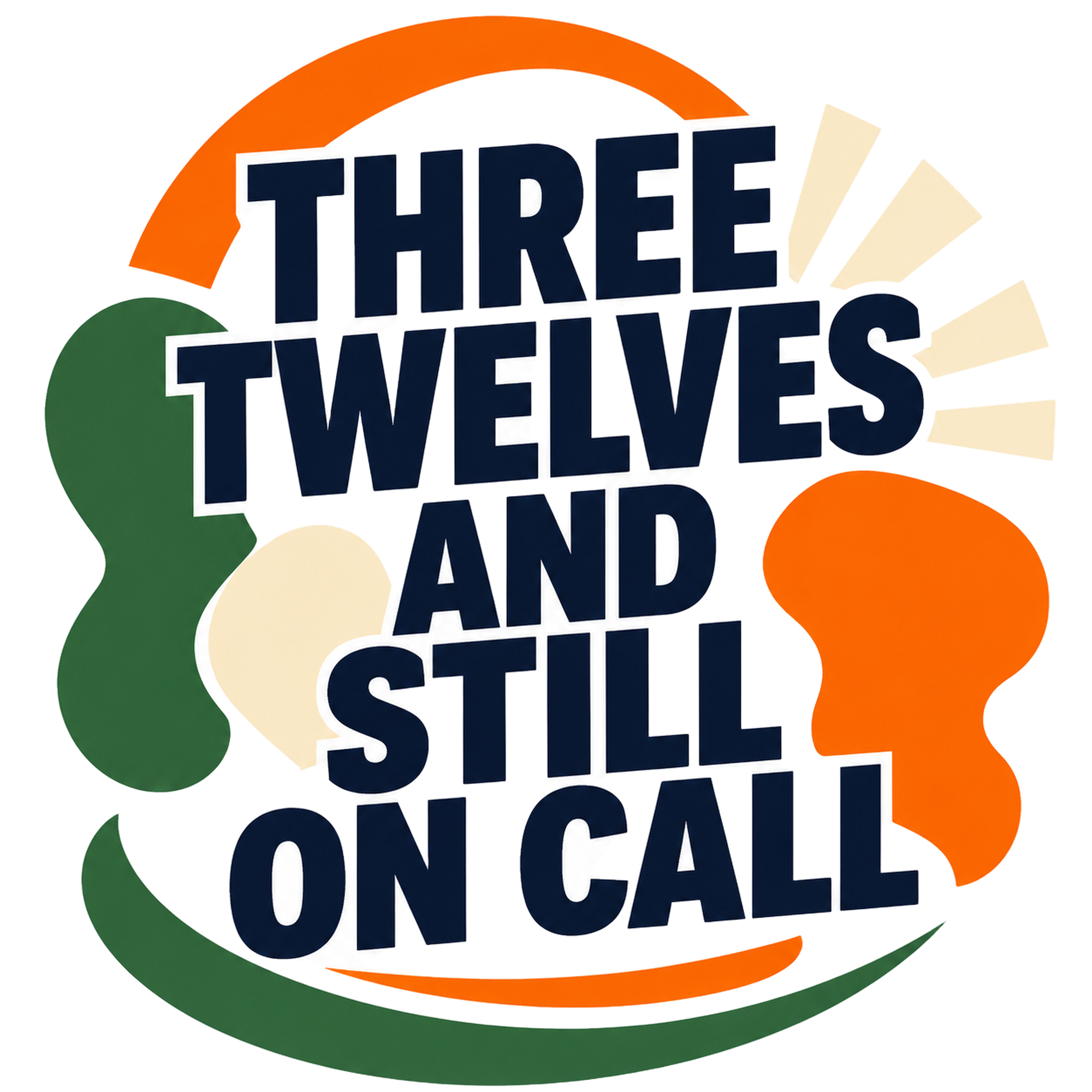 THREE TWELVES AND STILL ON CALL