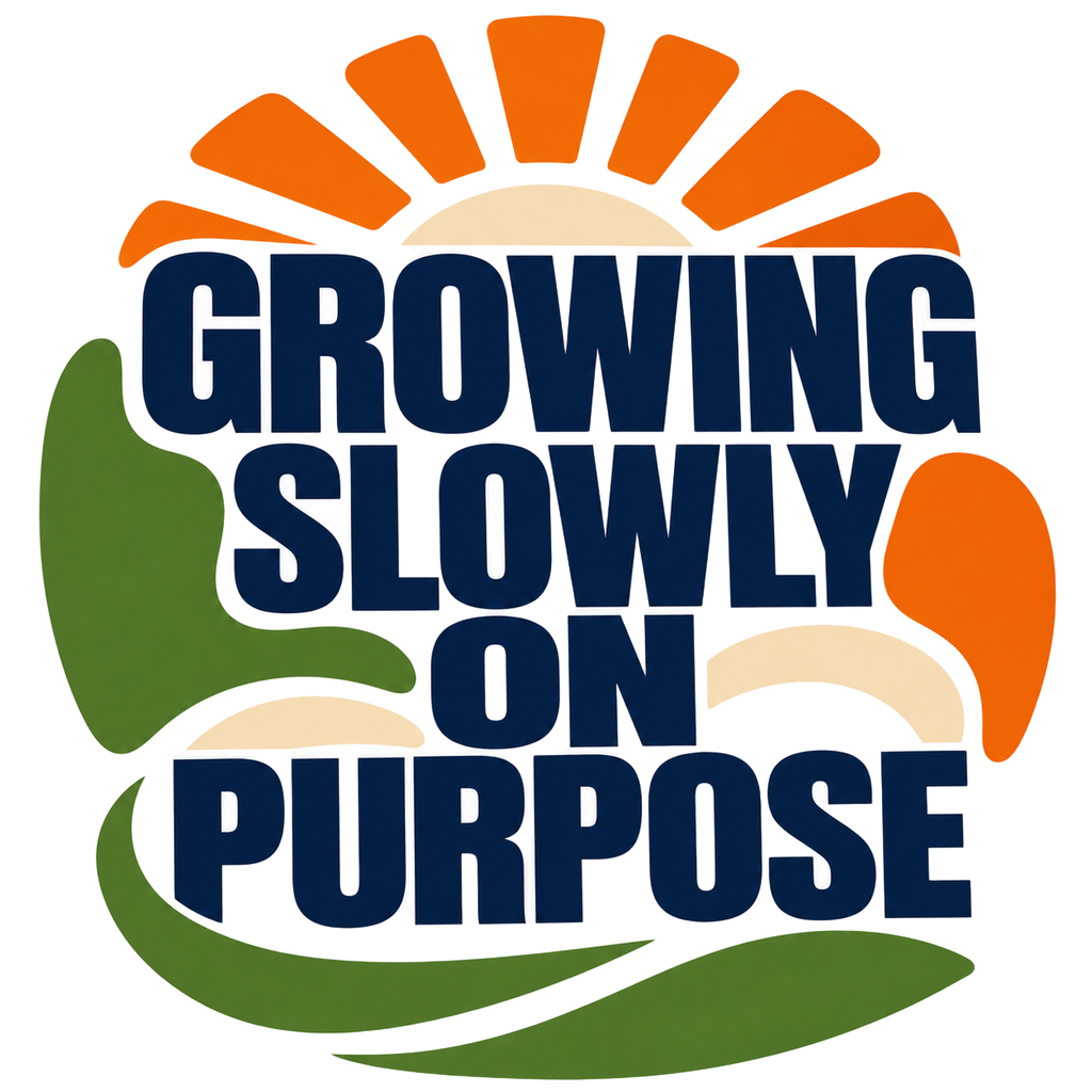 GROWING SLOWLY ON PURPOSE