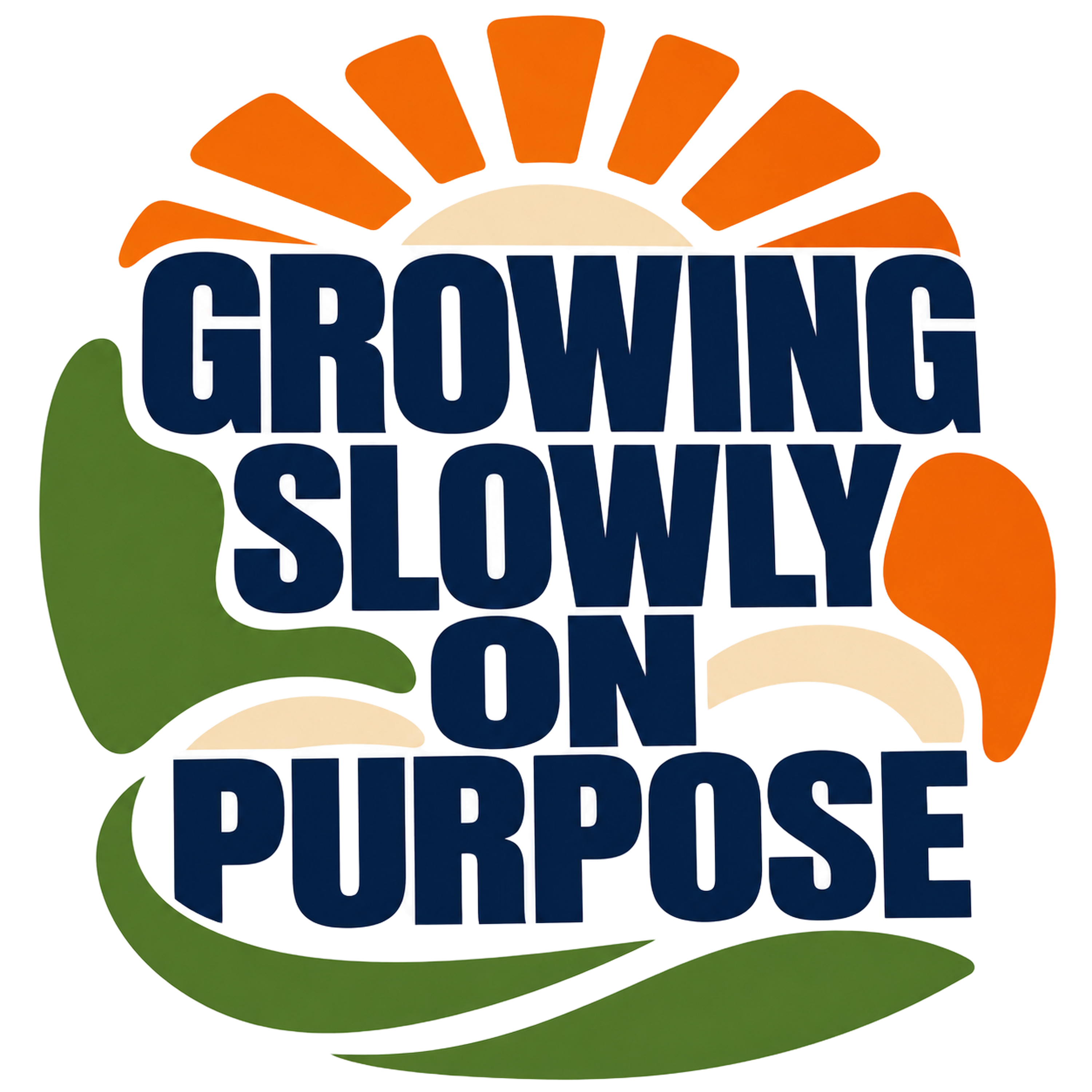 GROWING SLOWLY ON PURPOSE