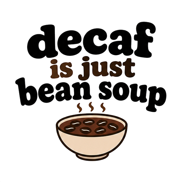 decaf is just bean soup