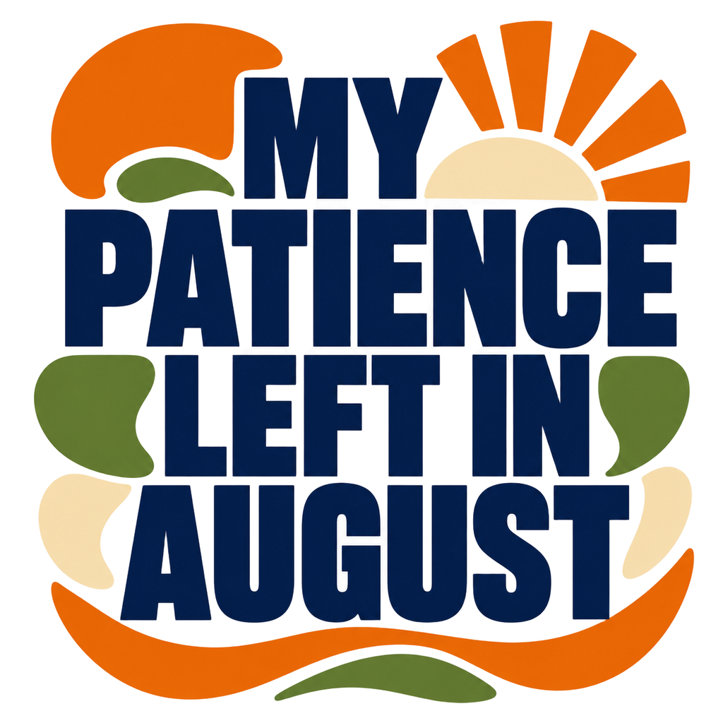 MY PATIENCE LEFT IN AUGUST