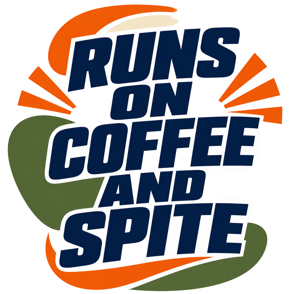 RUNS ON COFFEE AND SPITE