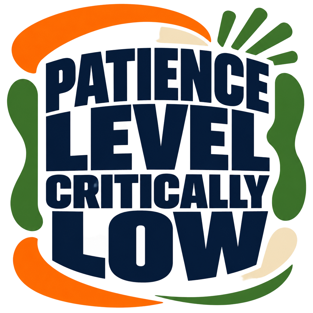 PATIENCE LEVEL CRITICALLY LOW