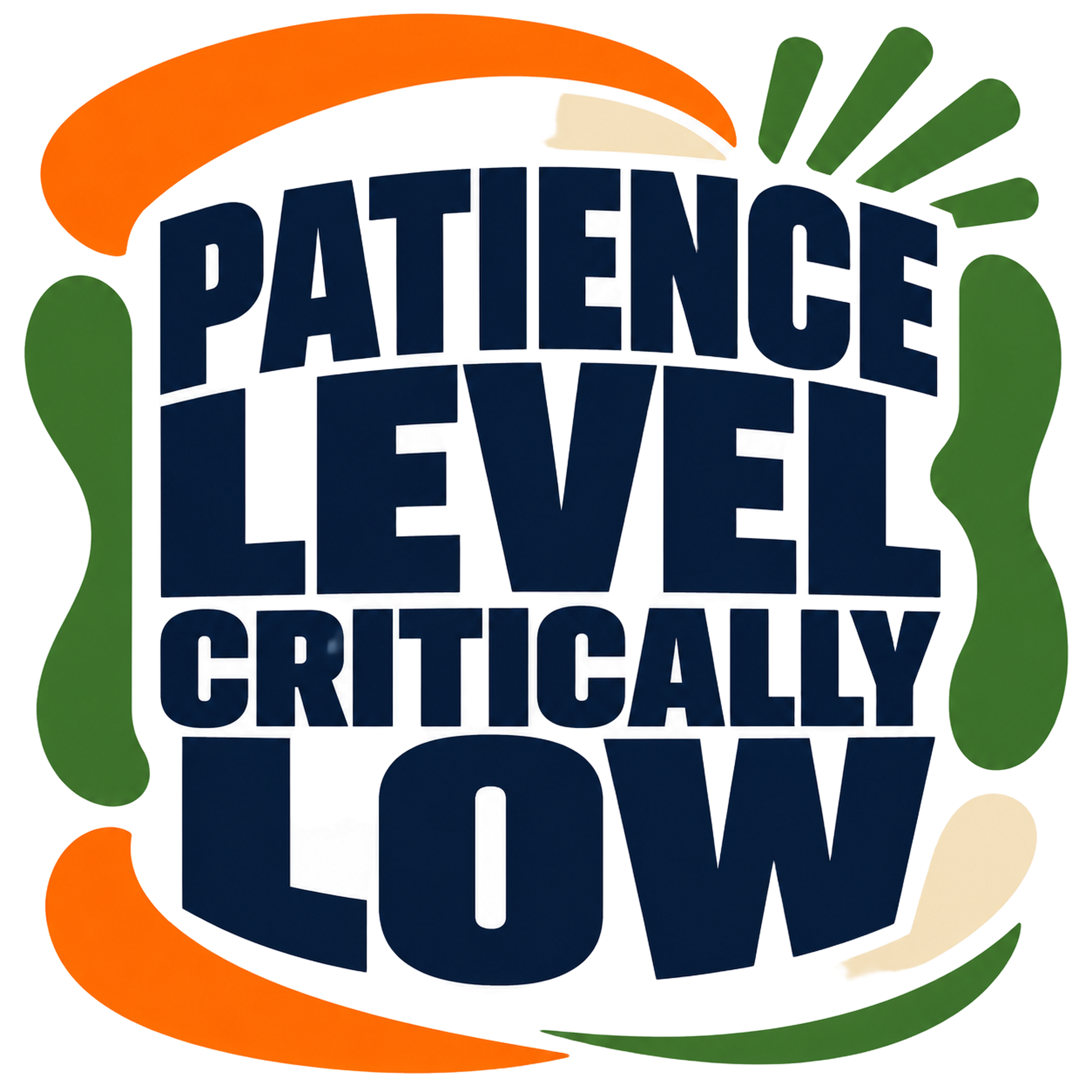 PATIENCE LEVEL CRITICALLY LOW