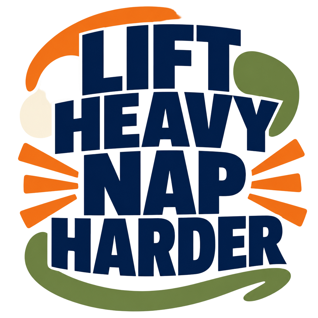 LIFT HEAVY NAP HARDER