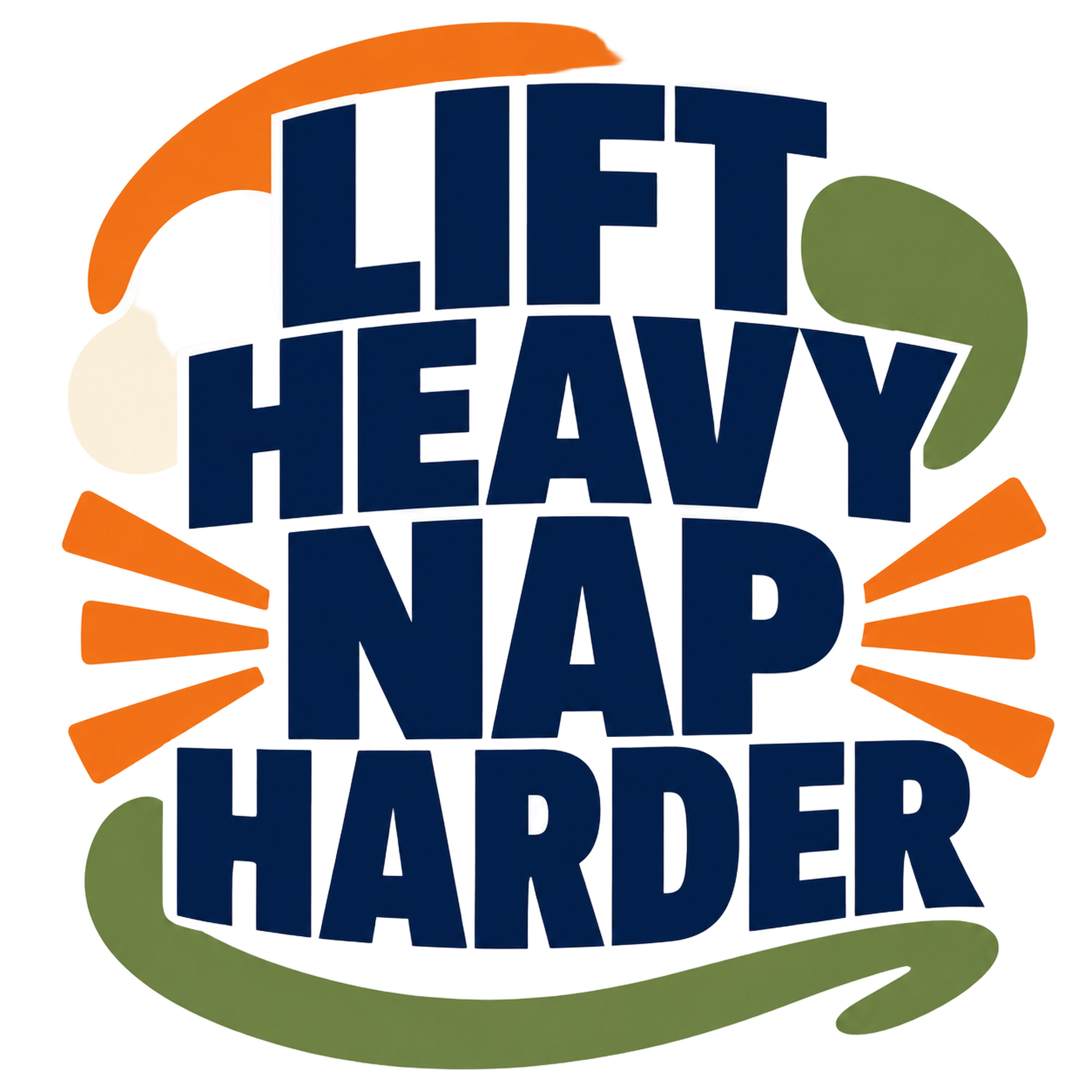 LIFT HEAVY NAP HARDER