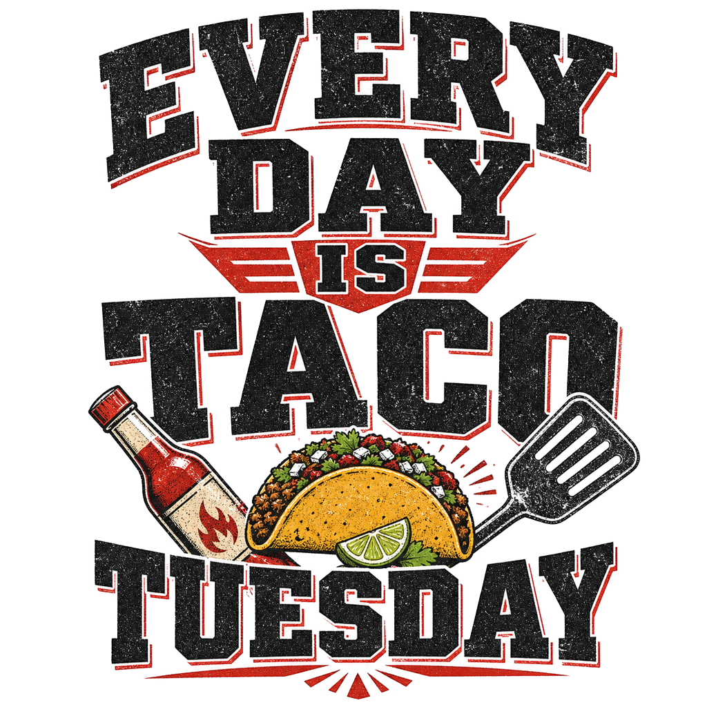 EVERY DAY IS TACO TUESDAY