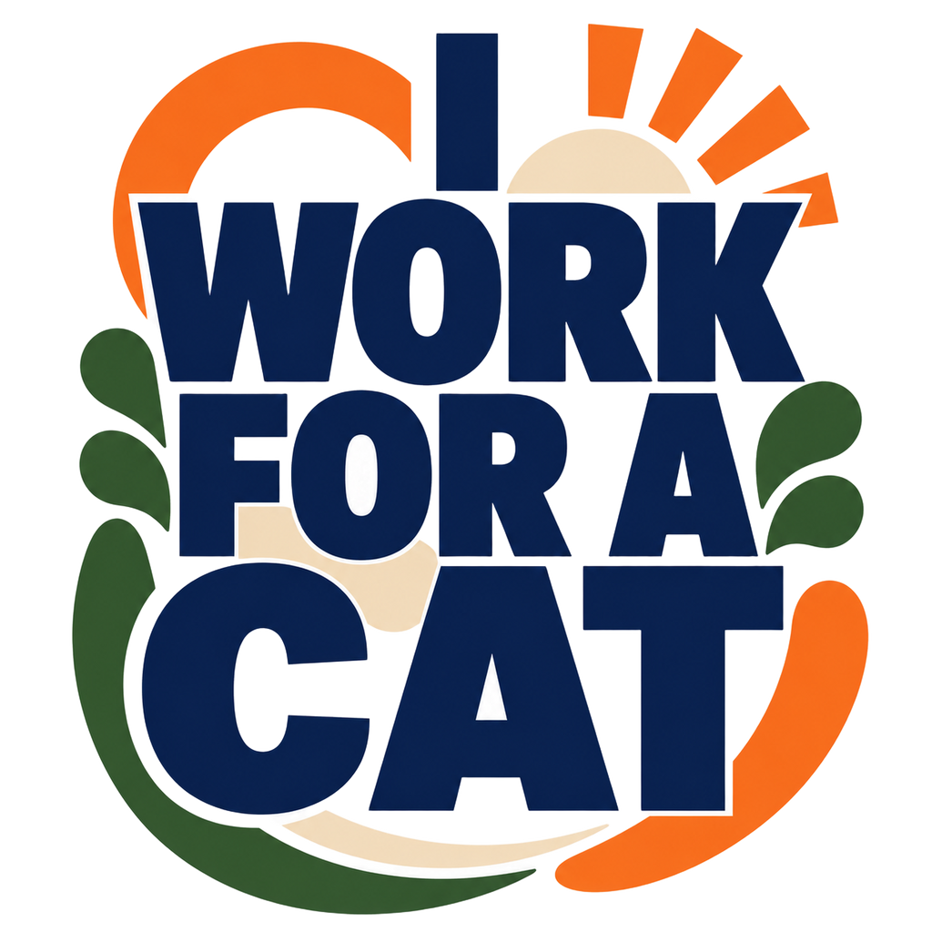 I WORK FOR A CAT