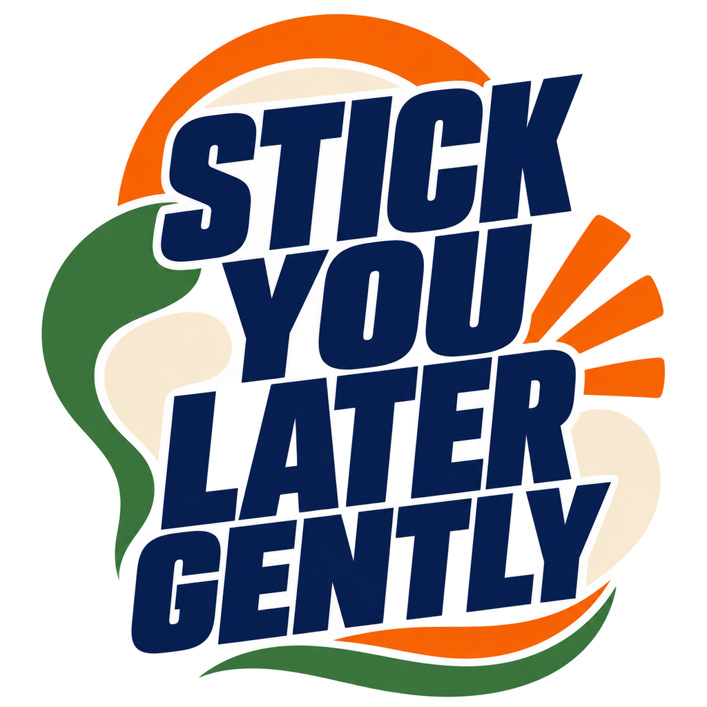 STICK YOU LATER GENTLY