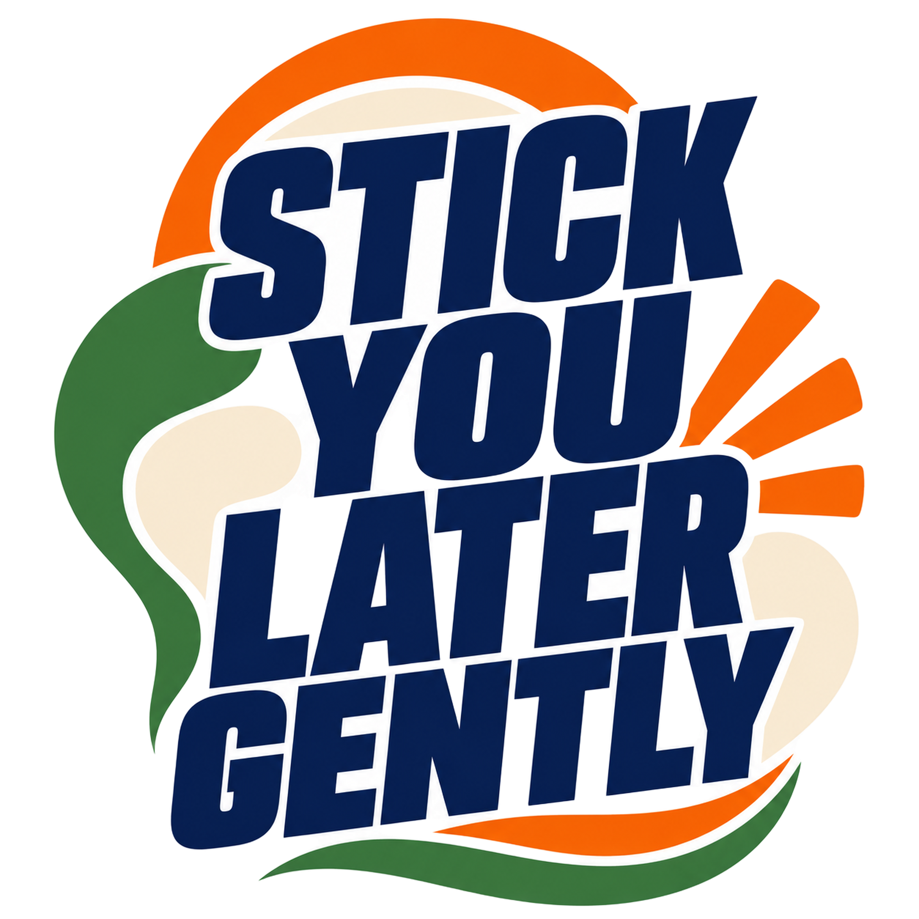 STICK YOU LATER GENTLY