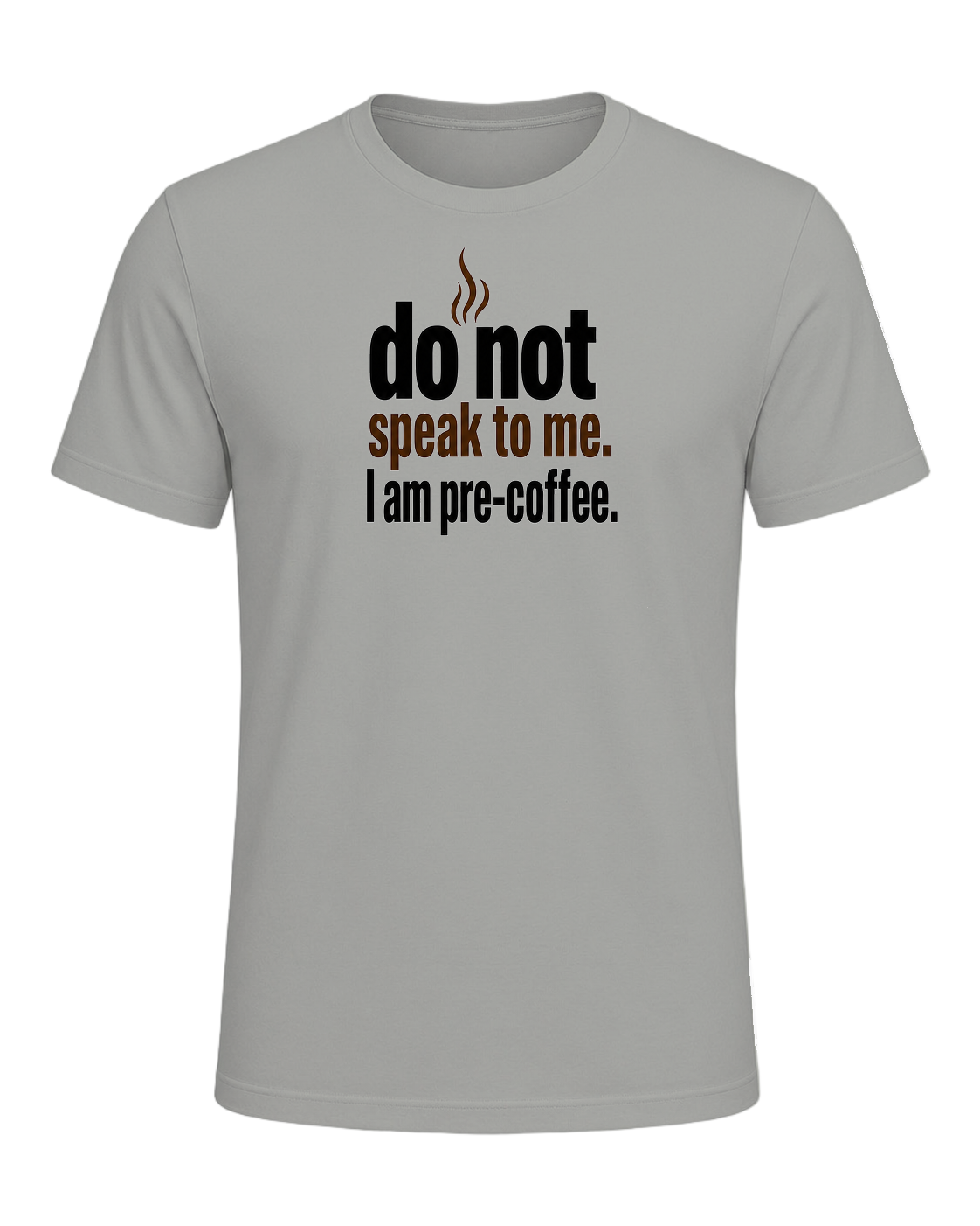 do not speak to me. I am pre-coffee. — Gray