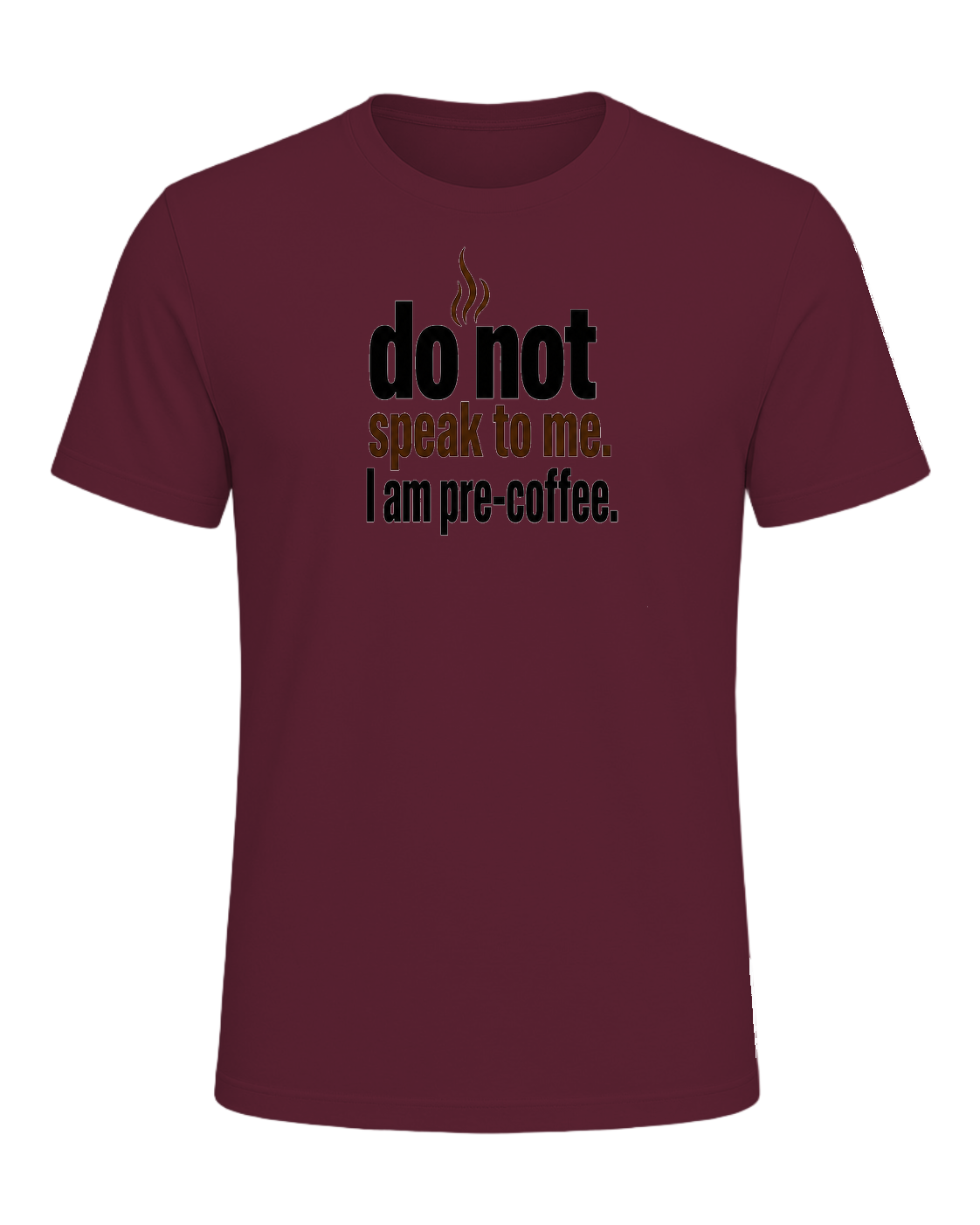 do not speak to me. I am pre-coffee. — Maroon