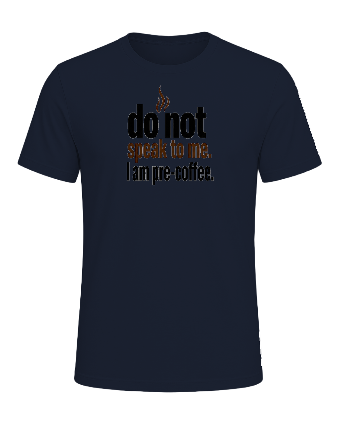 do not speak to me. I am pre-coffee. — Navy