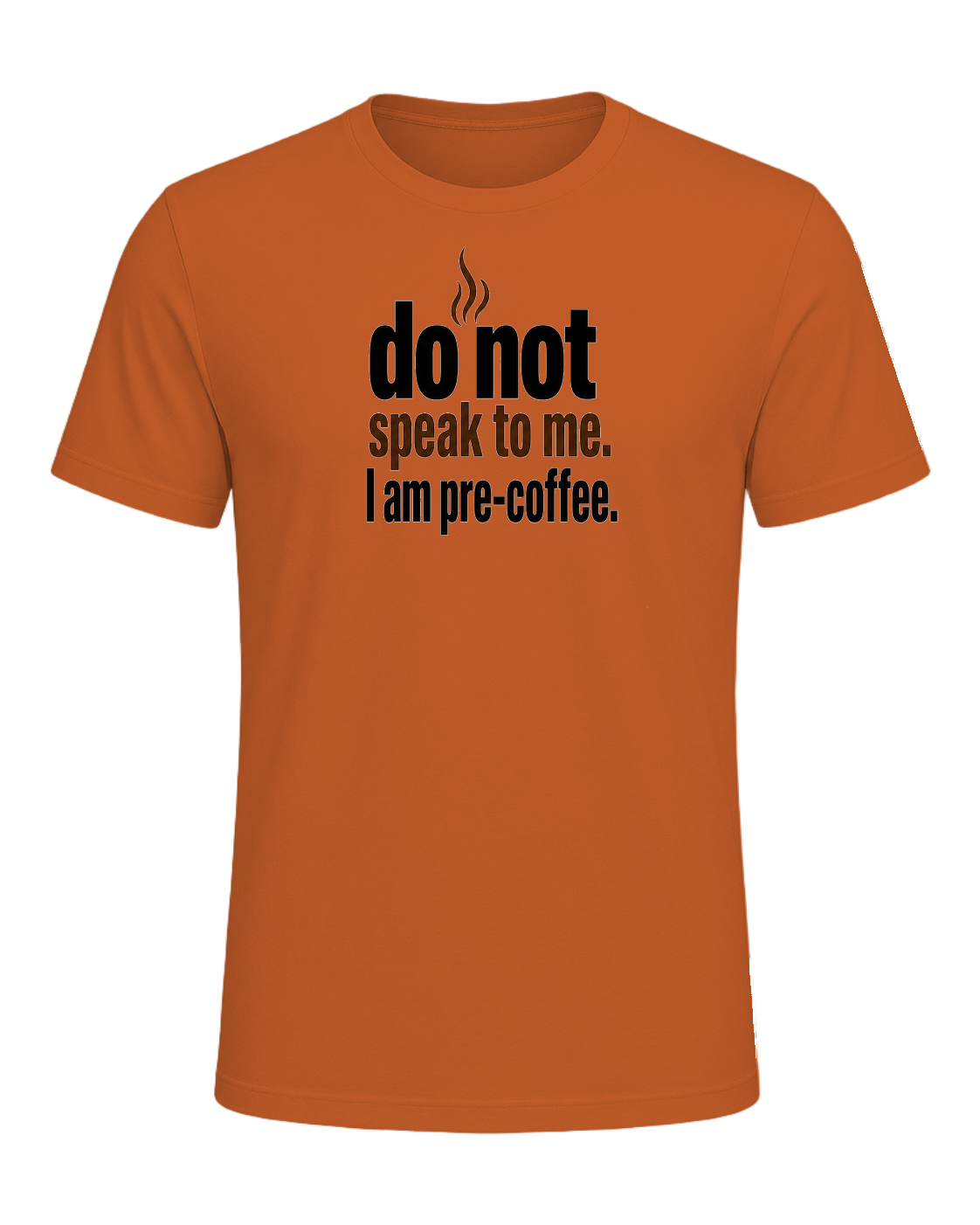 do not speak to me. I am pre-coffee. — Orange