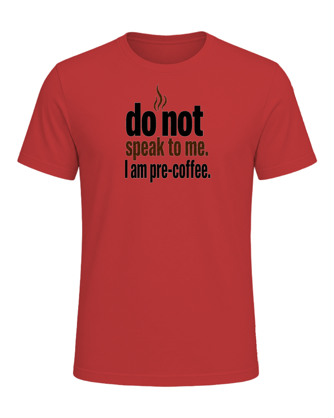 do not speak to me. I am pre-coffee. — Red