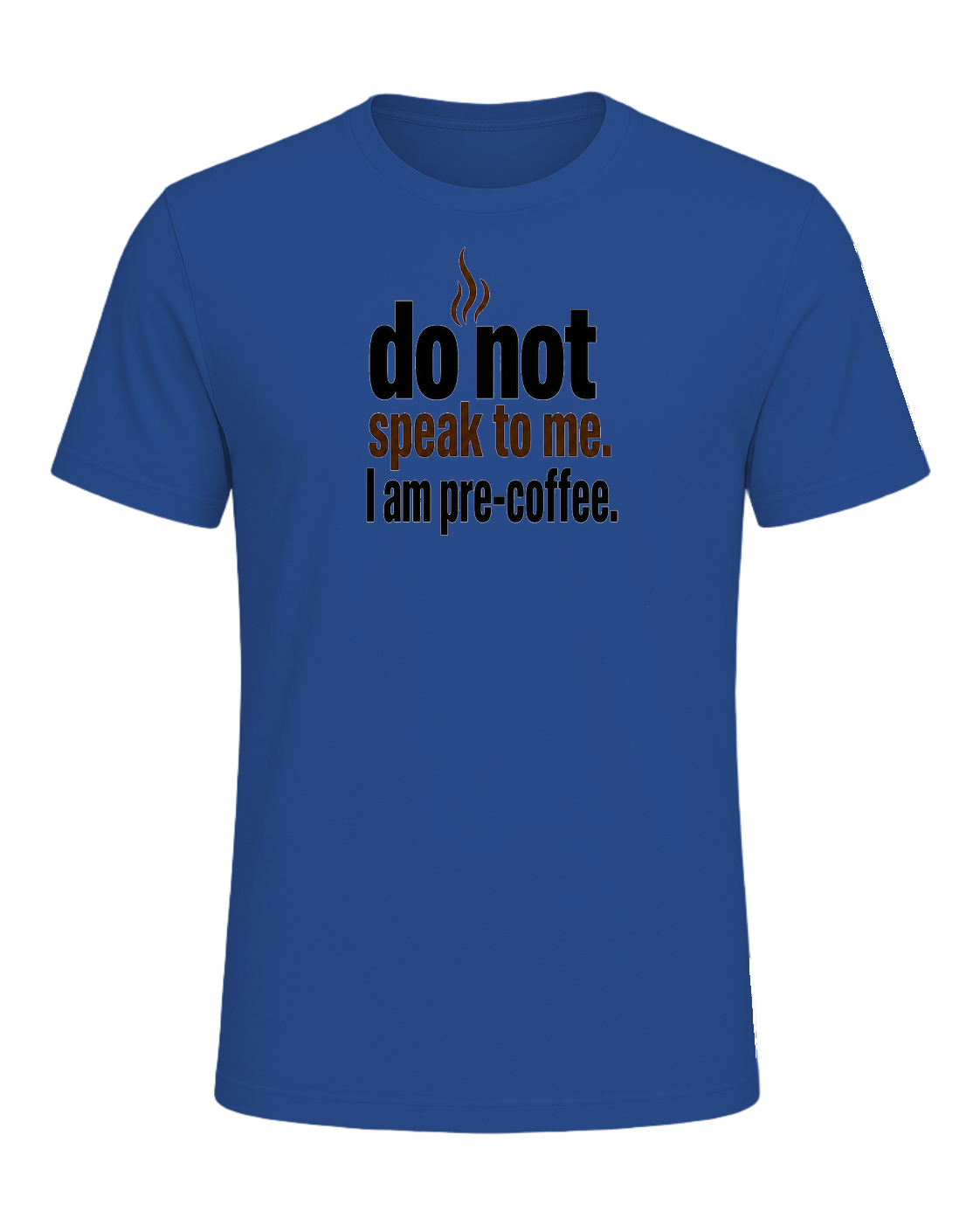 do not speak to me. I am pre-coffee. — Royal